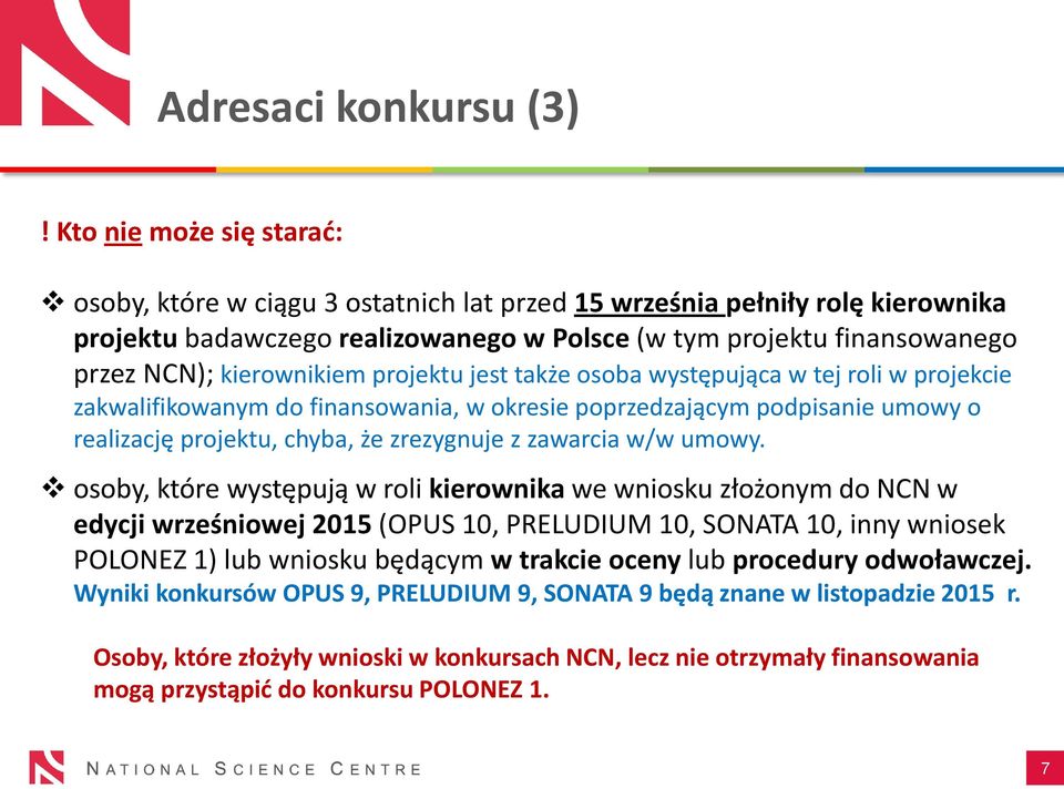 kierownikiem projektu jest także osoba występująca w tej roli w projekcie zakwalifikowanym do finansowania, w okresie poprzedzającym podpisanie umowy o realizację projektu, chyba, że zrezygnuje z