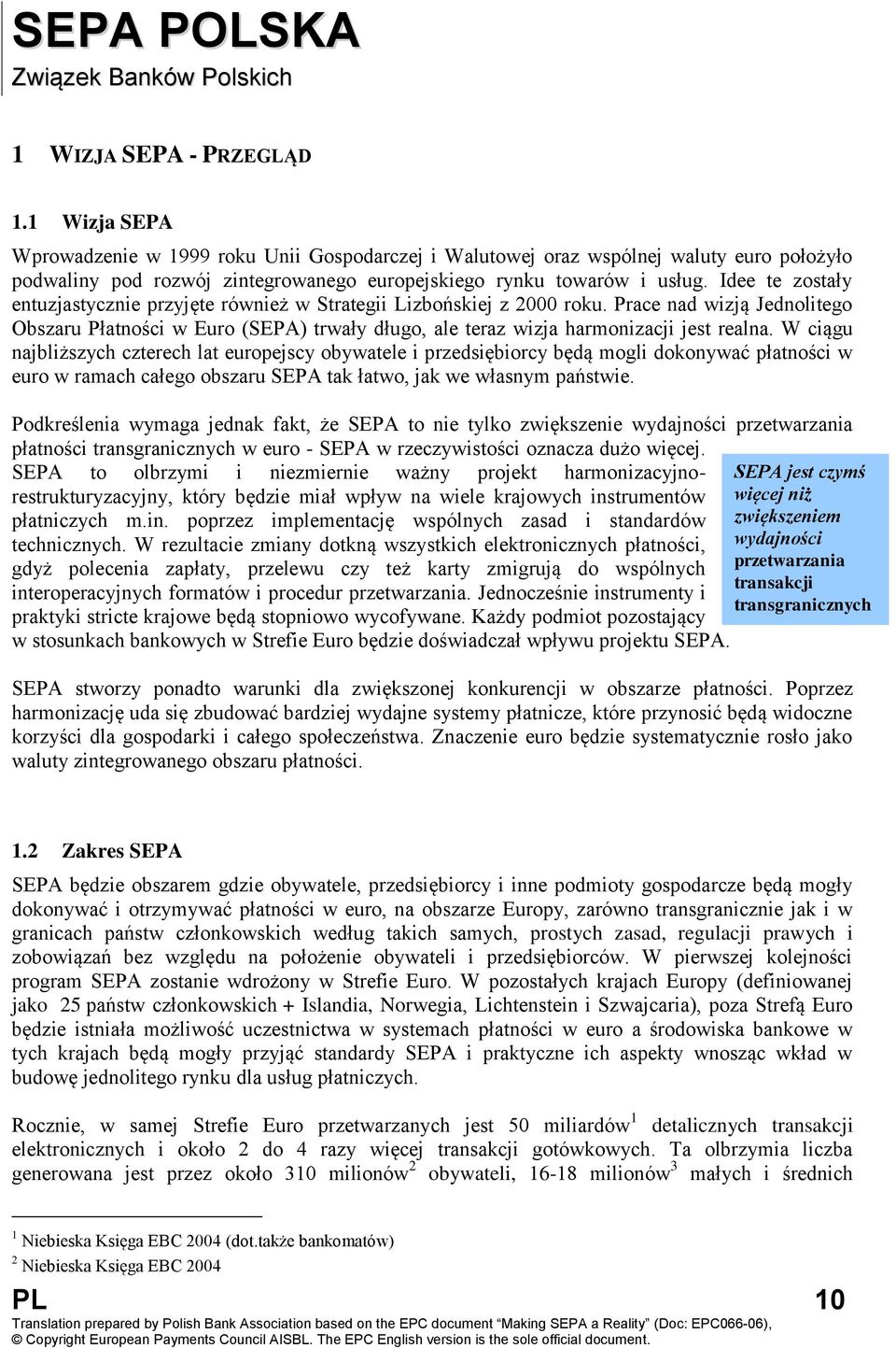 Idee te zostały entuzjastycznie przyjęte również w Strategii Lizbońskiej z 2000 roku.