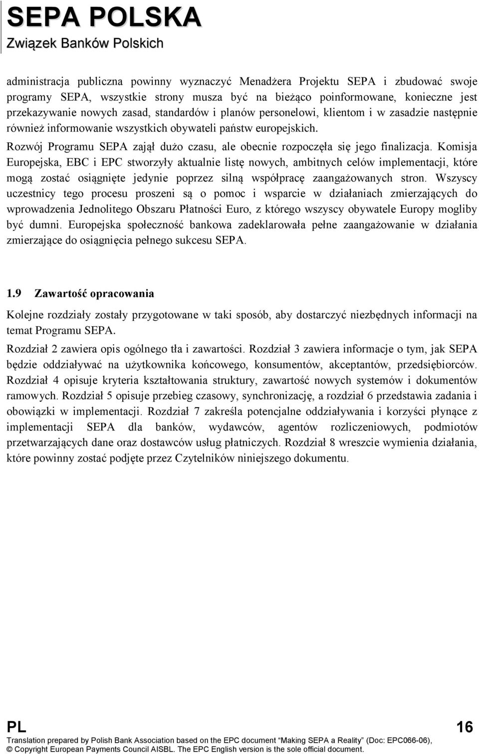 Rozwój Programu SEPA zajął dużo czasu, ale obecnie rozpoczęła się jego finalizacja.