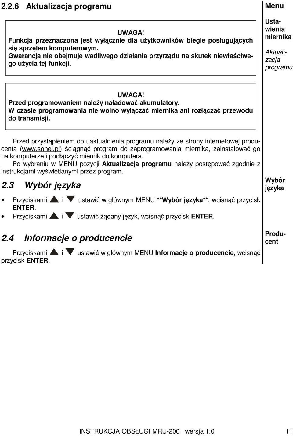 Przed programowaniem należy naładować akumulatory. W czasie programowania nie wolno wyłączać miernika ani rozłączać przewodu do transmisji.