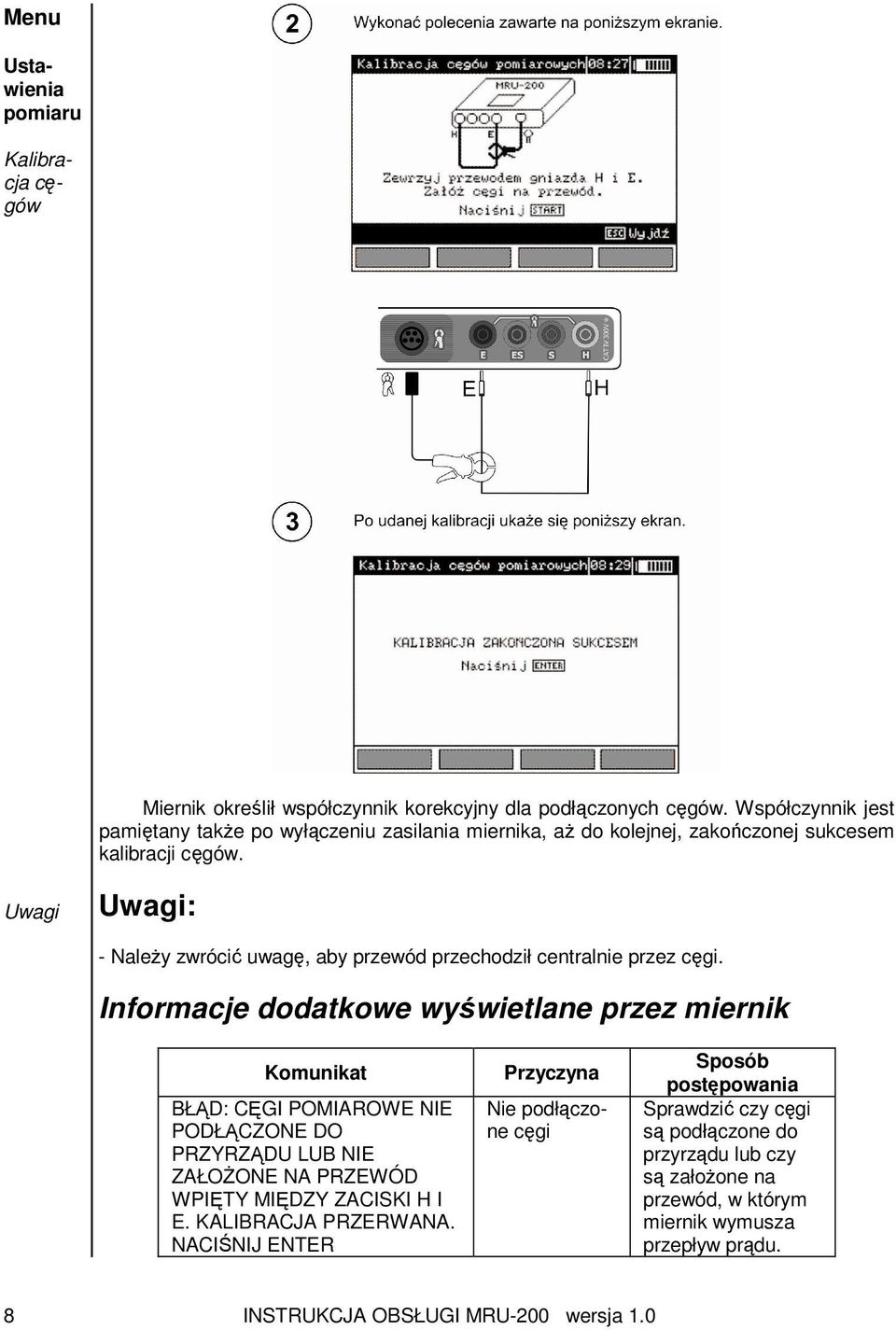 Uwagi Uwagi: - Należy zwrócić uwagę, aby przewód przechodził centralnie przez cęgi.