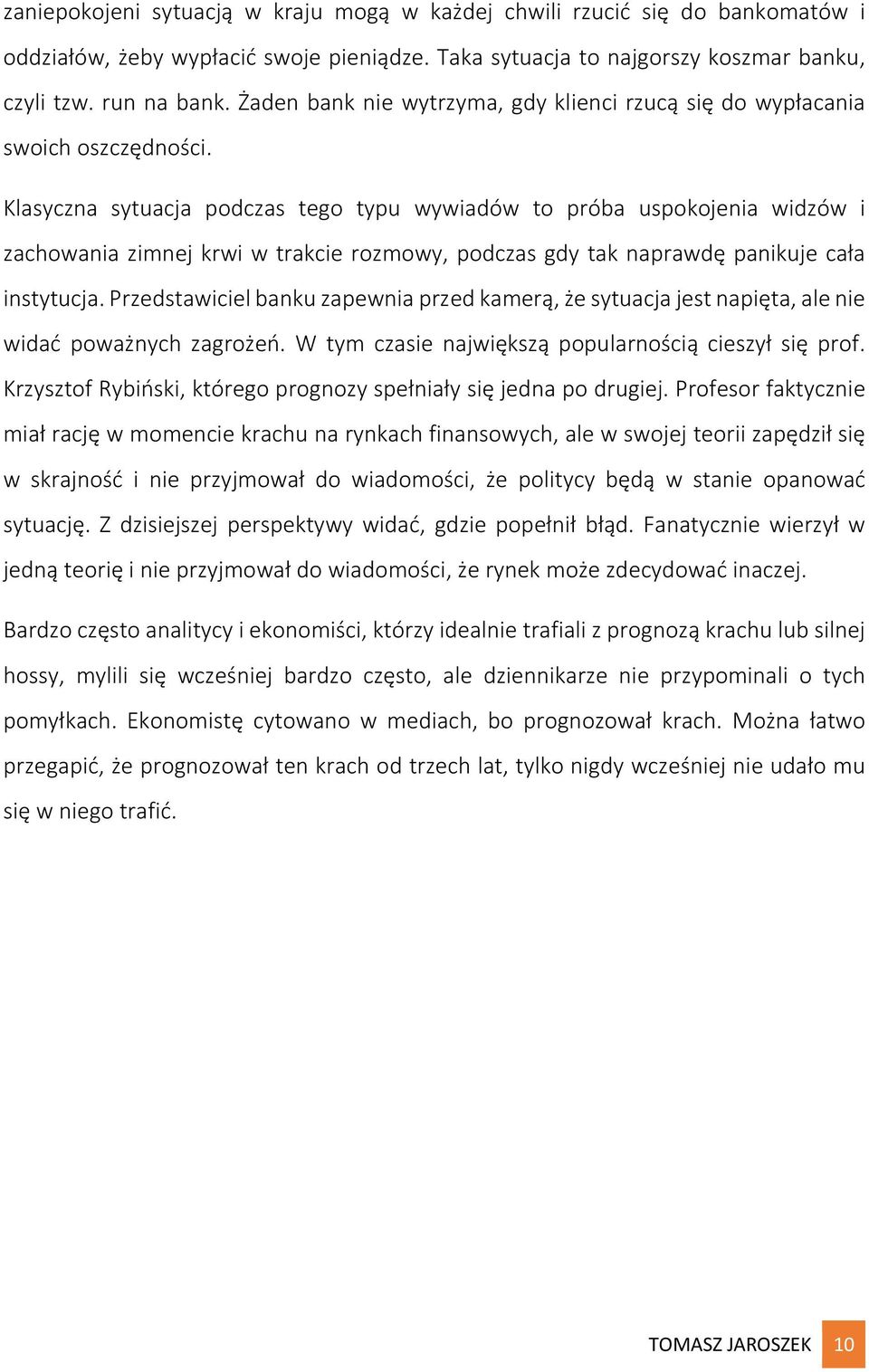 Klasyczna sytuacja podczas tego typu wywiadów to próba uspokojenia widzów i zachowania zimnej krwi w trakcie rozmowy, podczas gdy tak naprawdę panikuje cała instytucja.