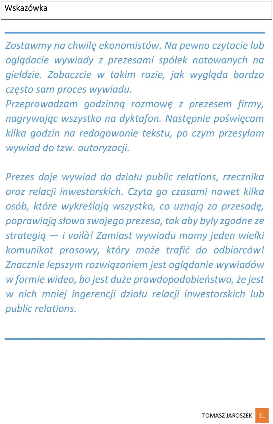 Prezes daje wywiad do działu public relations, rzecznika oraz relacji inwestorskich.