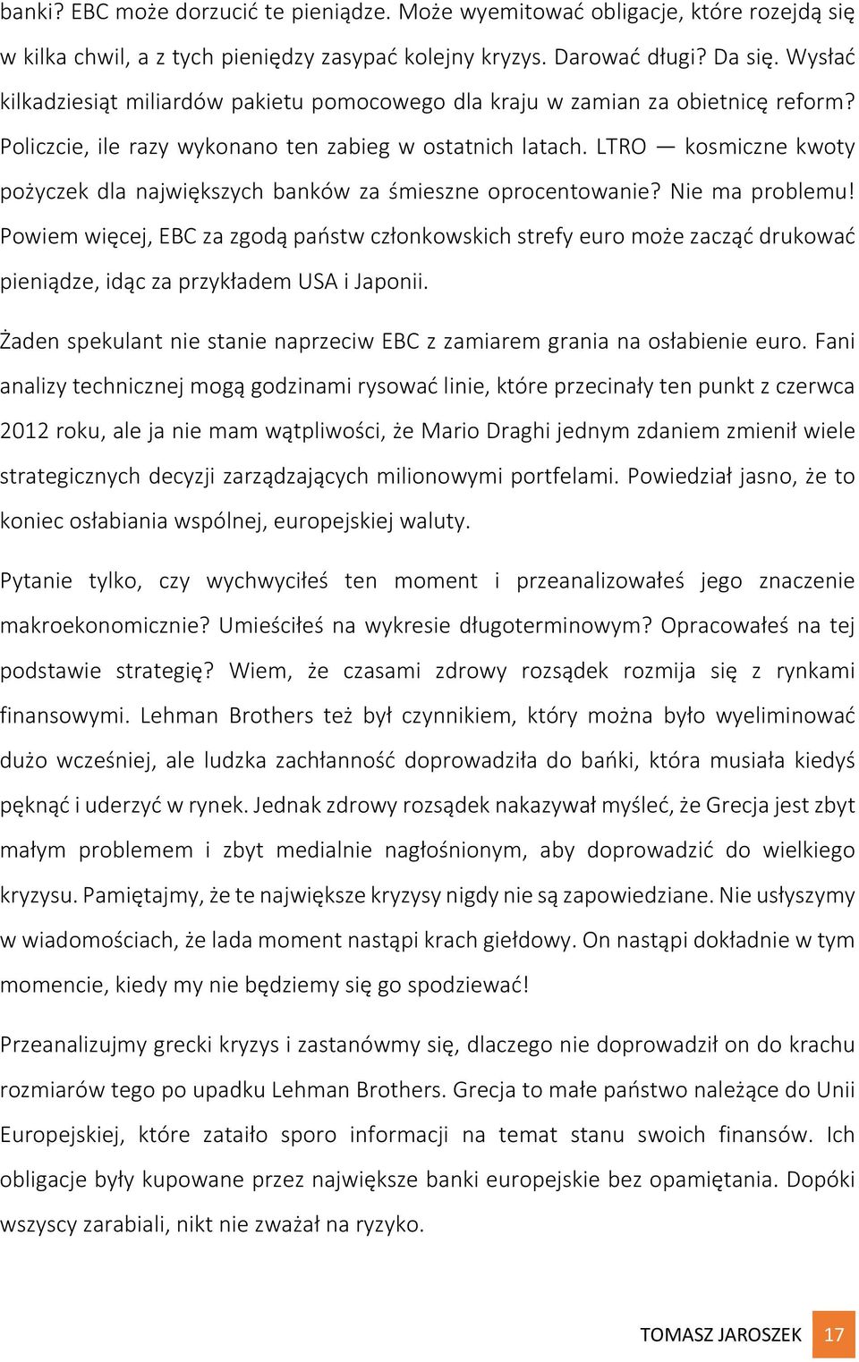 LTRO kosmiczne kwoty pożyczek dla największych banków za śmieszne oprocentowanie? Nie ma problemu!