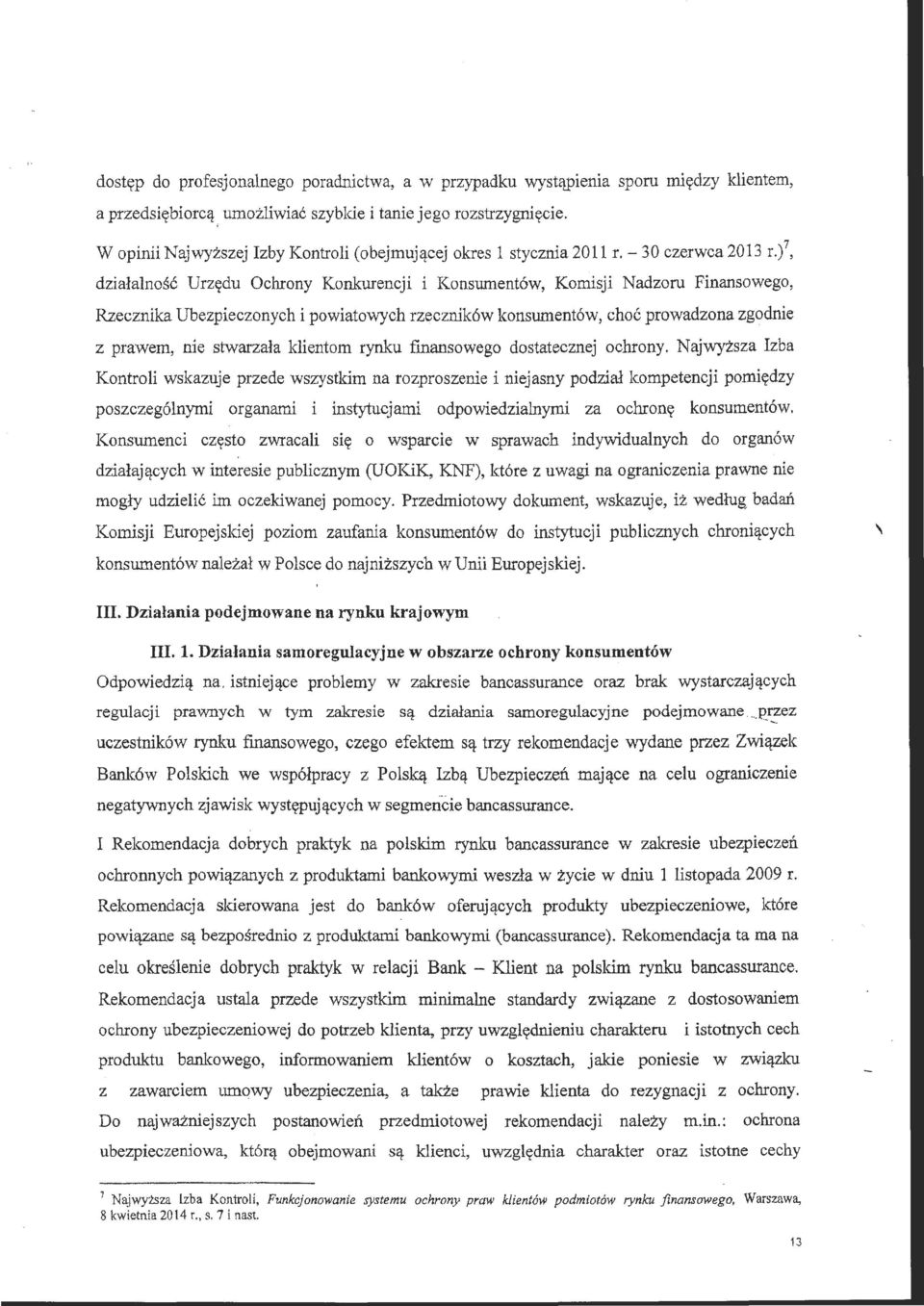 - 30 czerwca 2013 rl, działalnść Urzędu Ochrny Knkurencji i Knsumentów, Kmisji adzru Finansweg, Rzecznika Ubezpiecznych i pwiatwych rzeczników knsumentów, chć prwadzna zgdnie z prawem, nie stwarzała