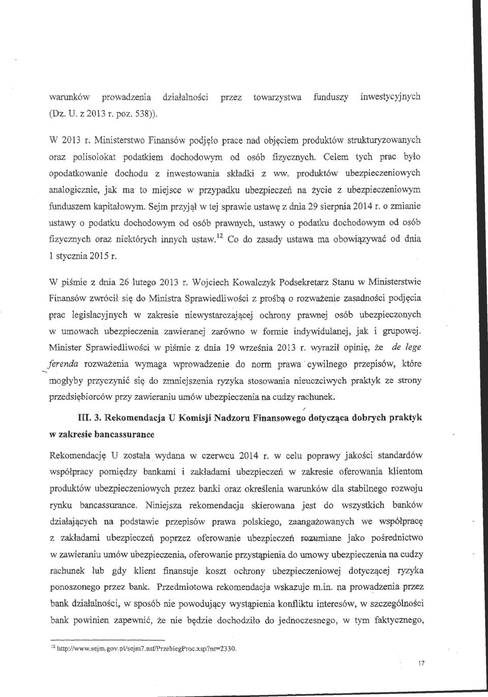 prduktów ubezpieczeniwych analgicznie, jak ma t miejsce w przypadku ubezpieczeń na życie z ubezpieczeniwym funduszem kapitałwym. Sejm przyjął w tej sprawie ustawę z dnia 29 sierpnia 2014 r.