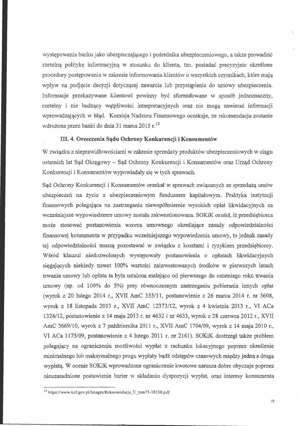 Infrmacje przekazywane klientwi pwinny być sfrmułwane w spsób jednznaczny, rzetelny i nie budzący wątpliwści interpretacyjnych raz nie mgą zawierać infrmacji wprwadzających w błąd.