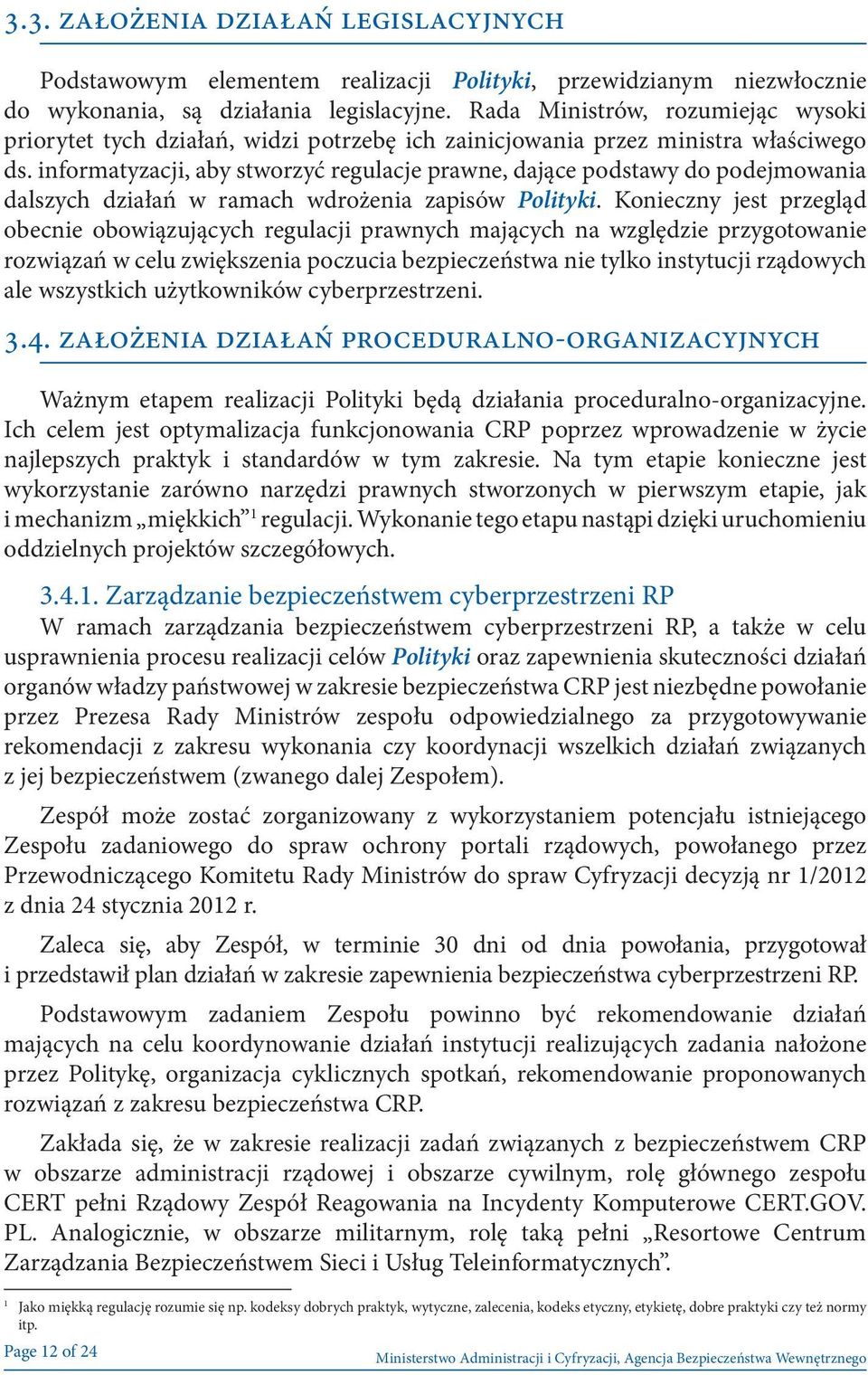 informatyzacji, aby stworzyć regulacje prawne, dające podstawy do podejmowania dalszych działań w ramach wdrożenia zapisów Polityki.