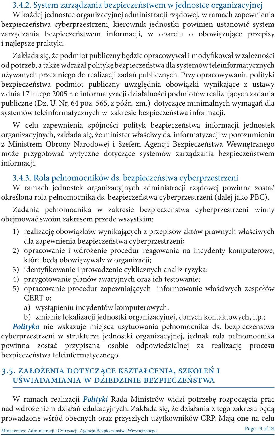 powinien ustanowić system zarządzania bezpieczeństwem informacji, w oparciu o obowiązujące przepisy i najlepsze praktyki.