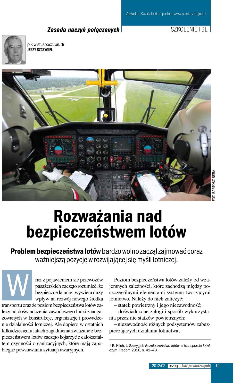 bartosz bera W raz z pojawieniem się przewozów pasażerskich zaczęto rozumieć, że bezpieczne latanie 1 wywiera duży wpływ na rozwój nowego środka transportu oraz że poziom bezpieczeństwa lotów zależy