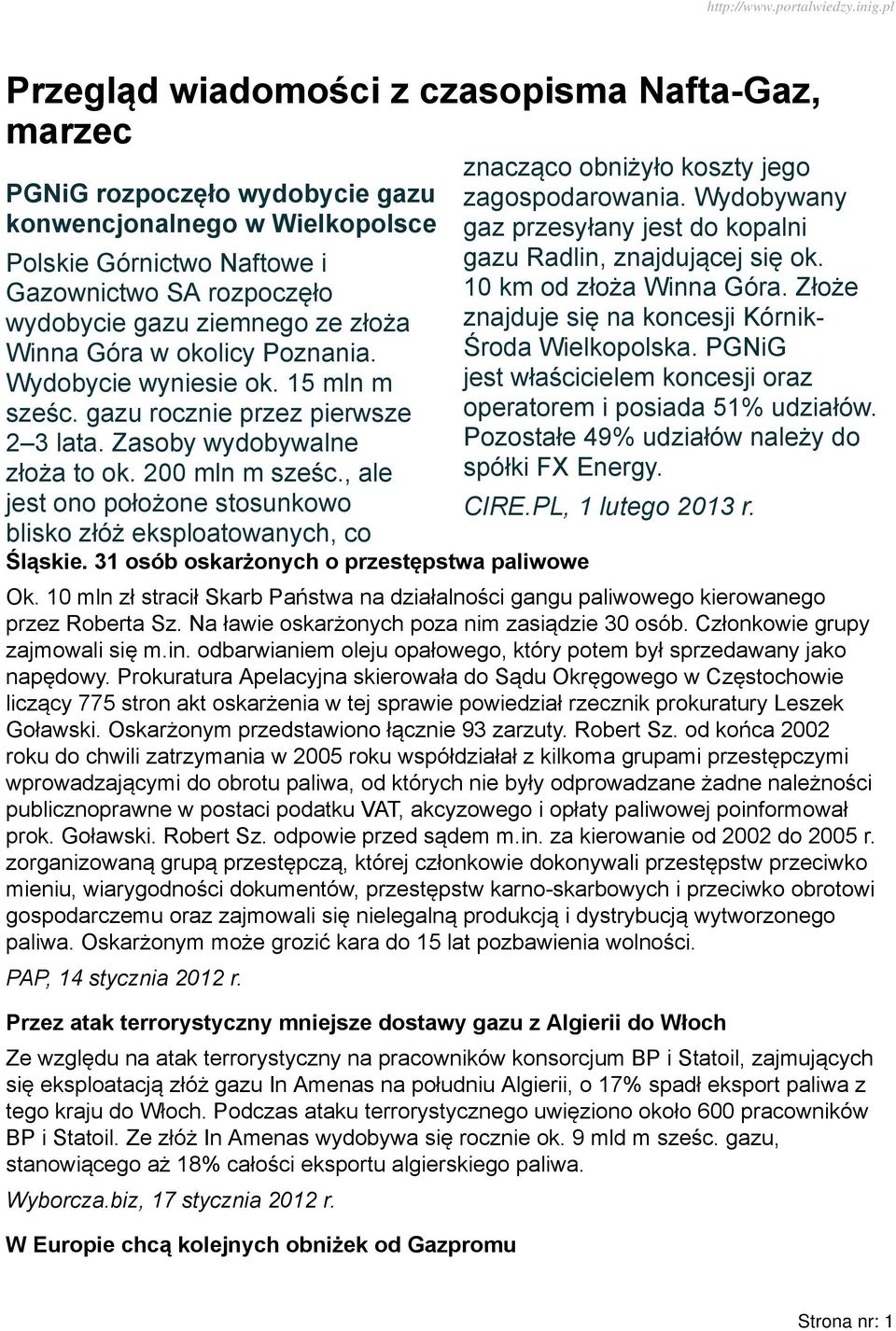 , ale jest ono położone stosunkowo blisko złóż eksploatowanych, co Śląskie. 31 osób oskarżonych o przestępstwa paliwowe znacząco obniżyło koszty jego zagospodarowania.