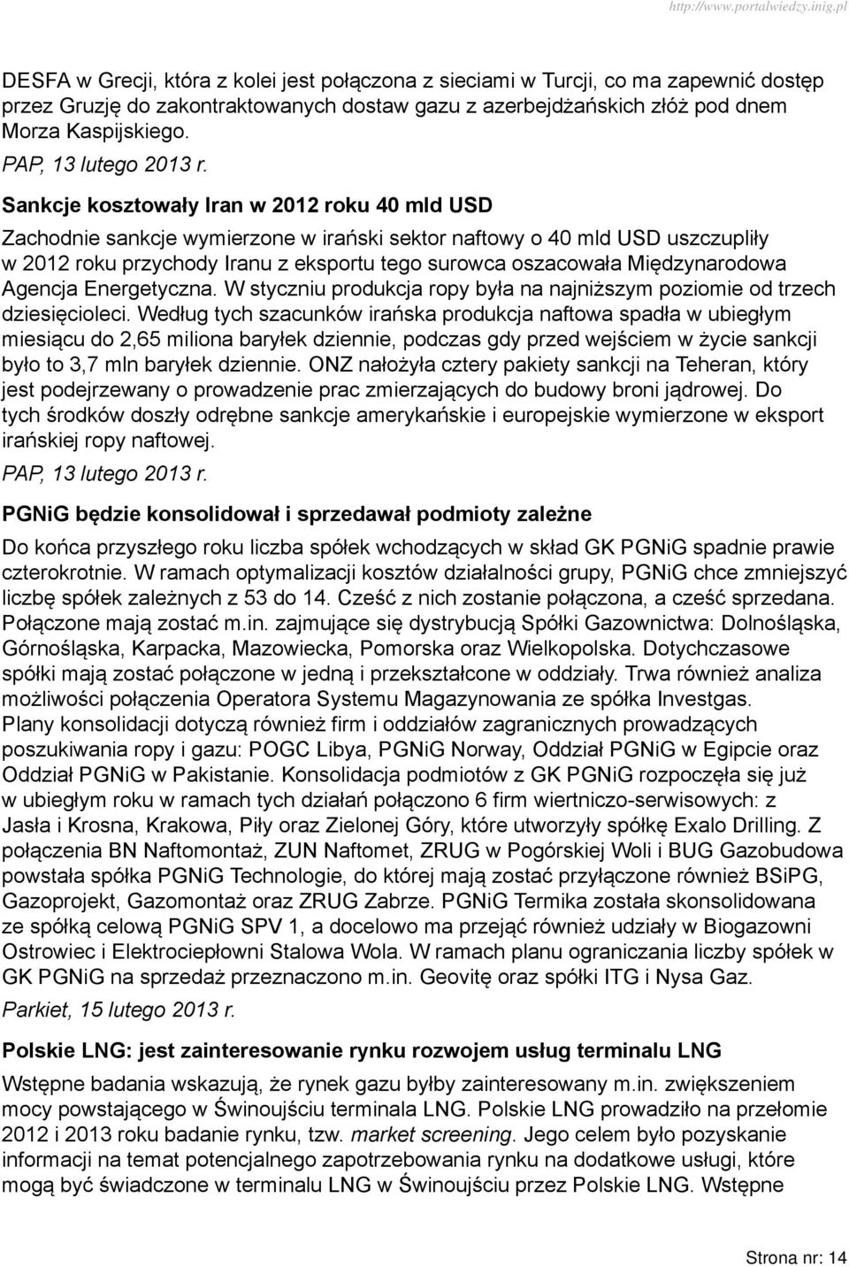 Sankcje kosztowały Iran w 2012 roku 40 mld USD Zachodnie sankcje wymierzone w irański sektor naftowy o 40 mld USD uszczupliły w 2012 roku przychody Iranu z eksportu tego surowca oszacowała