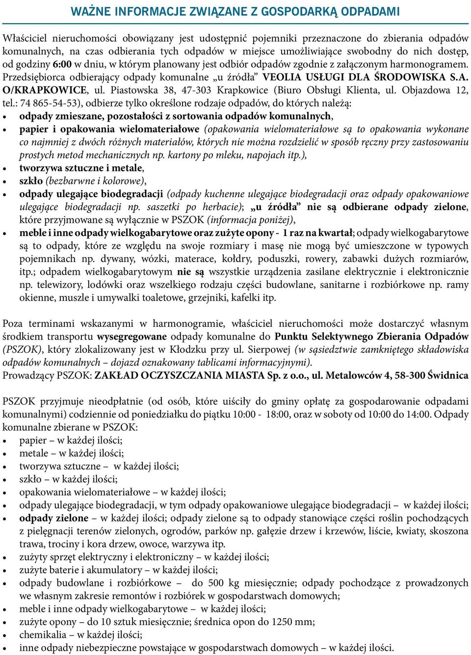 Przedsiębiorca odbierający odpady komunalne u źródła VEOLIA USŁUGI DLA ŚRODOWISKA S.A. O/KRAPKOWICE, ul. Piastowska 38, 47-303 Krapkowice (Biuro Obsługi Klienta, ul. Objazdowa 12, tel.