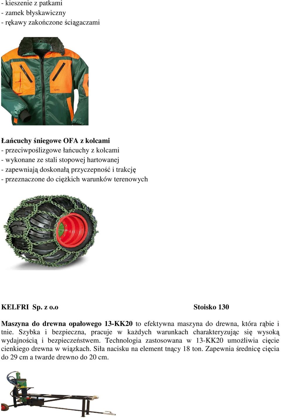 o Stoisko 130 Maszyna do drewna opałowego 13-KK20 to efektywna maszyna do drewna, która rąbie i tnie.