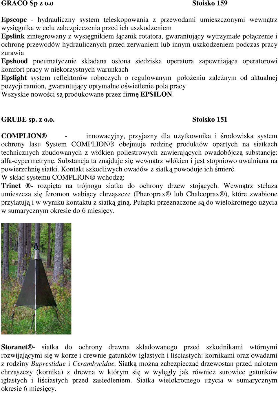 rotatora, gwarantujący wytrzymałe połączenie i ochronę przewodów hydraulicznych przed zerwaniem lub innym uszkodzeniem podczas pracy Ŝurawia Epshood pneumatycznie składana osłona siedziska operatora