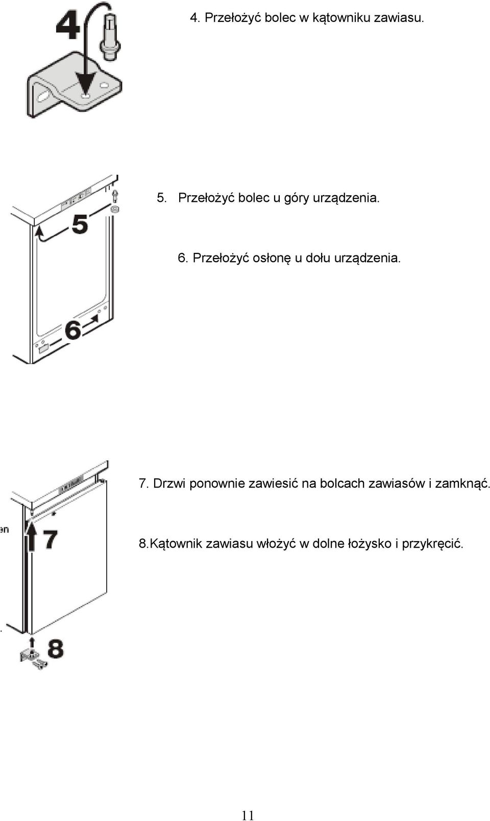 Przełożyć osłonę u dołu urządzenia. 7.