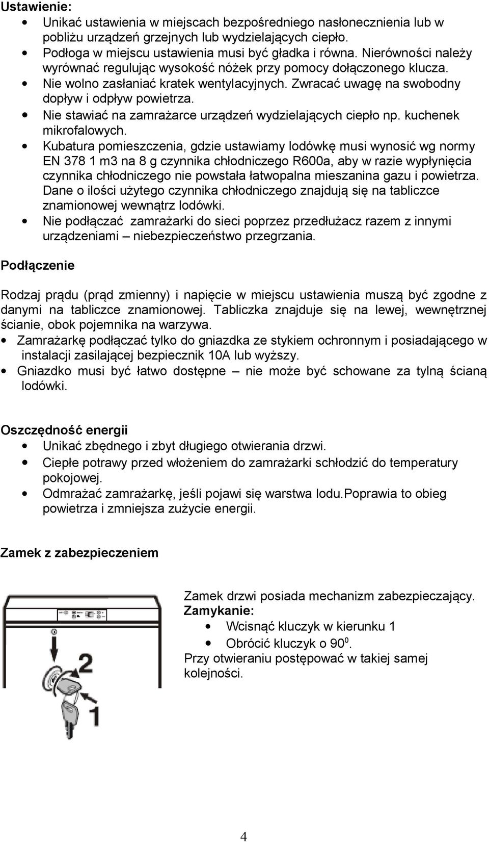 Nie stawiać na zamrażarce urządzeń wydzielających ciepło np. kuchenek mikrofalowych.