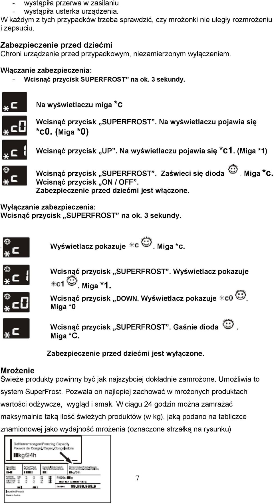 Na wyświetlaczu miga *c Wcisnąć przycisk SUPERFROST. Na wyświetlaczu pojawia się *c0. (Miga *0) Wcisnąć przycisk UP. Na wyświetlaczu pojawia się *c1. (Miga *1) Wcisnąć przycisk SUPERFROST.