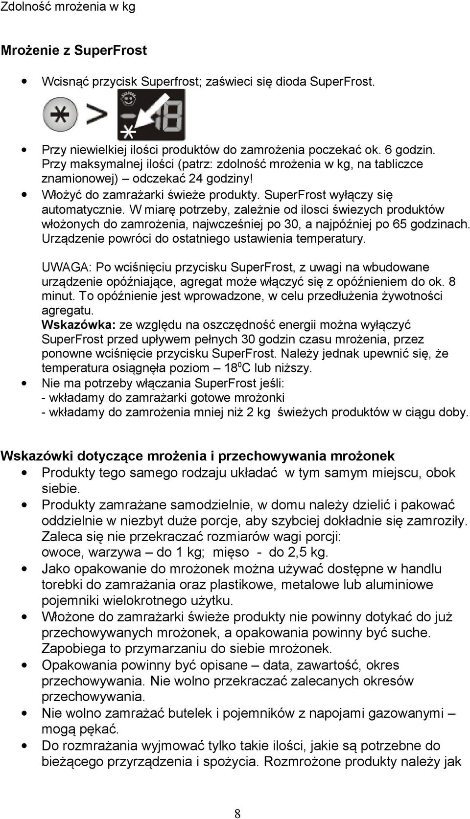 W miarę potrzeby, zależnie od ilosci świezych produktów włożonych do zamrożenia, najwcześniej po 30, a najpóźniej po 65 godzinach. Urządzenie powróci do ostatniego ustawienia temperatury.