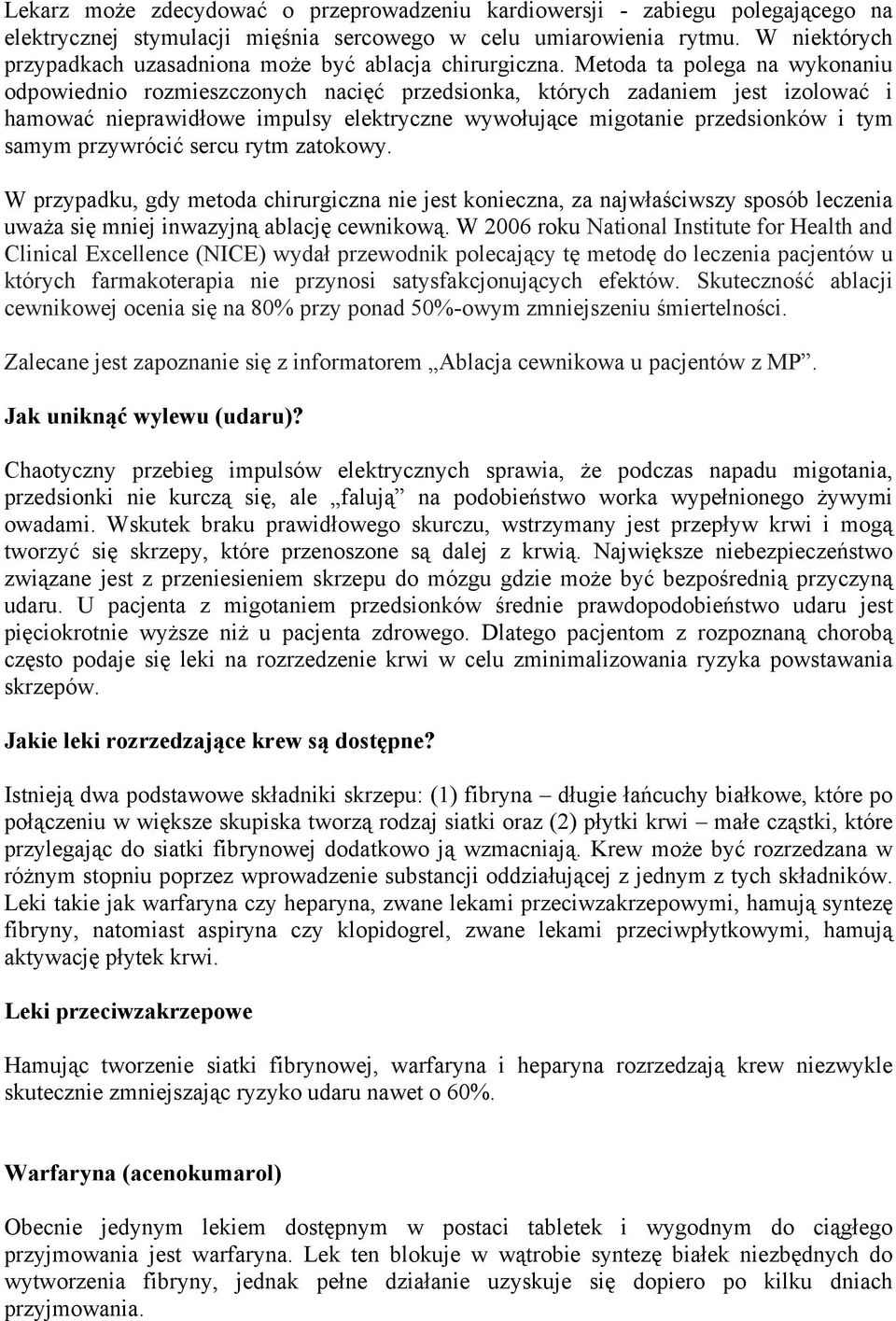 Metoda ta polega na wykonaniu odpowiednio rozmieszczonych nacięć przedsionka, których zadaniem jest izolować i hamować nieprawidłowe impulsy elektryczne wywołujące migotanie przedsionków i tym samym