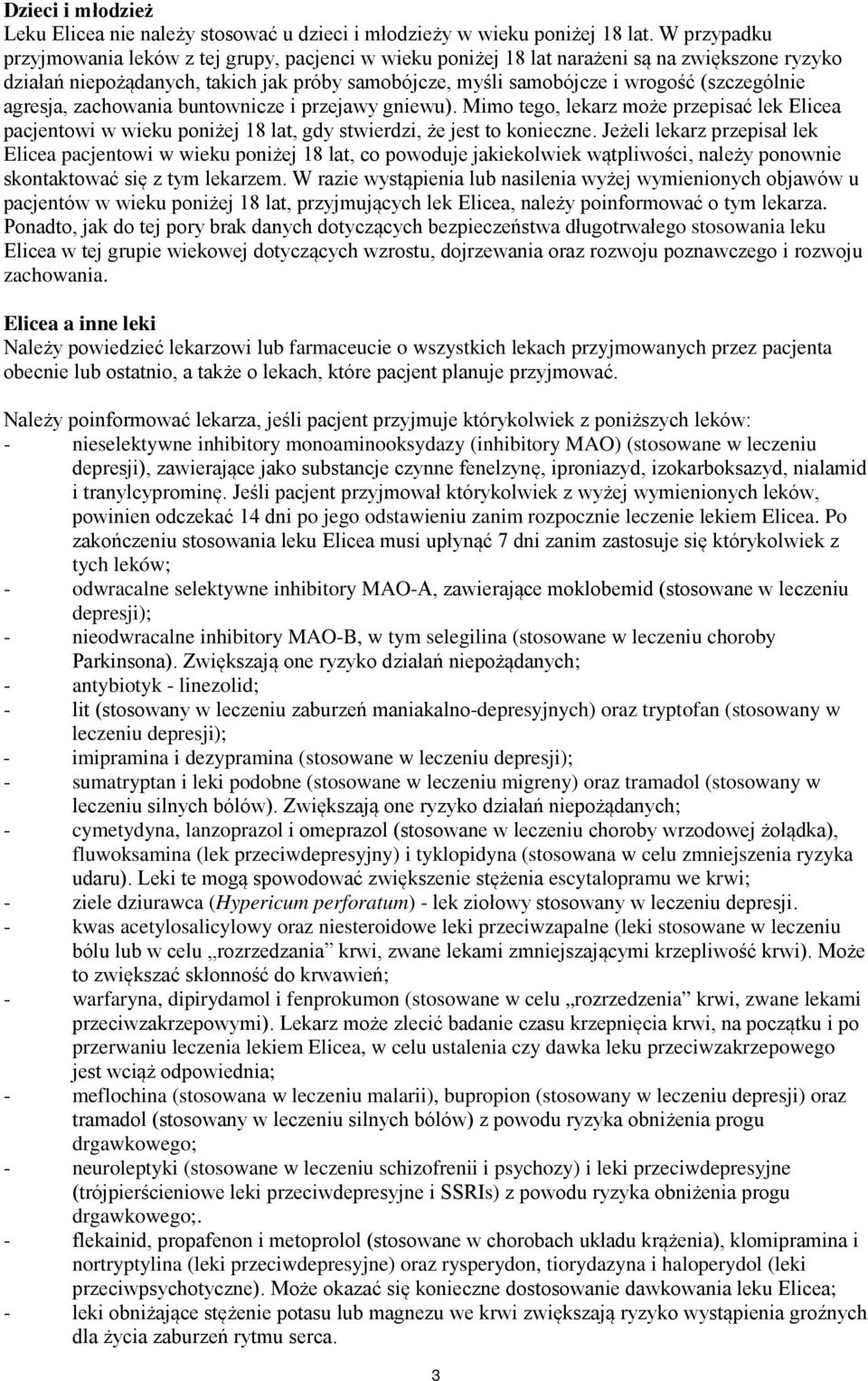 (szczególnie agresja, zachowania buntownicze i przejawy gniewu). Mimo tego, lekarz może przepisać lek Elicea pacjentowi w wieku poniżej 18 lat, gdy stwierdzi, że jest to konieczne.