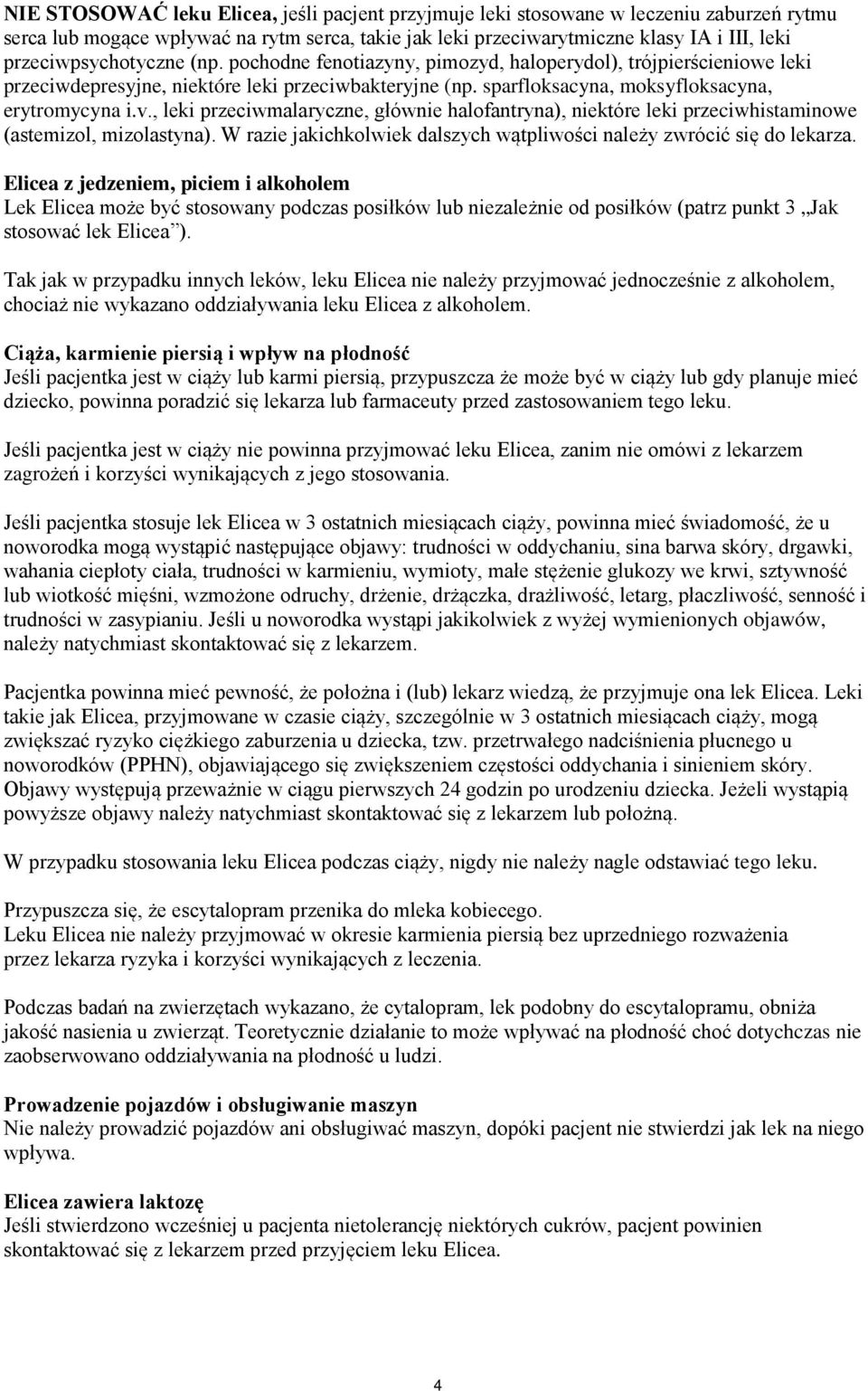 , leki przeciwmalaryczne, głównie halofantryna), niektóre leki przeciwhistaminowe (astemizol, mizolastyna). W razie jakichkolwiek dalszych wątpliwości należy zwrócić się do lekarza.