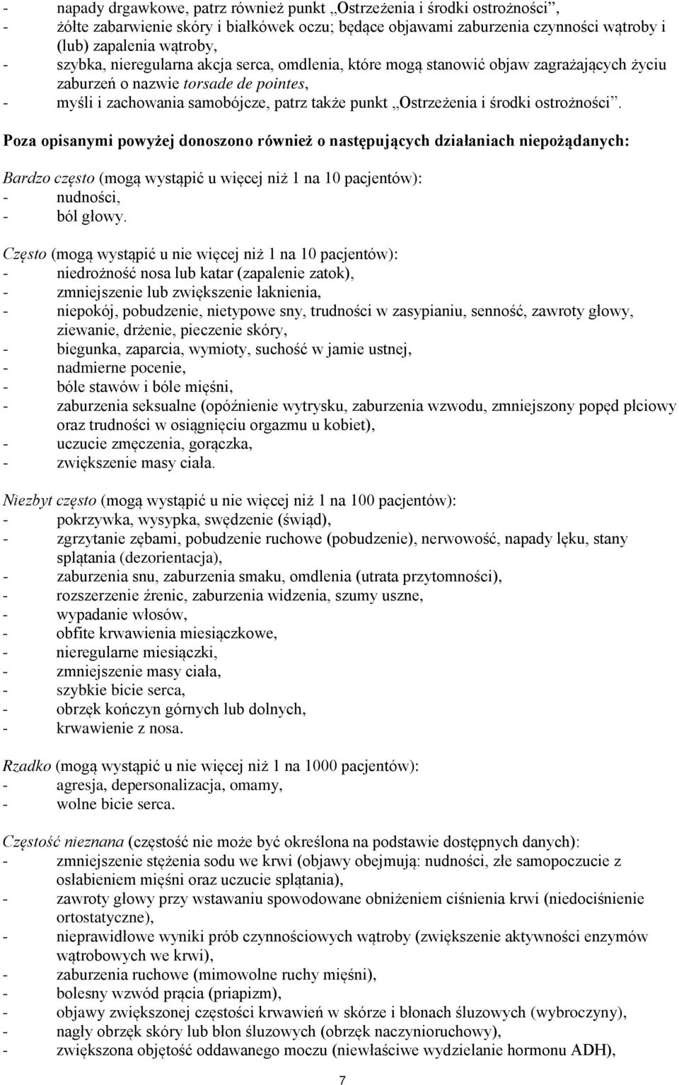 ostrożności. Poza opisanymi powyżej donoszono również o następujących działaniach niepożądanych: Bardzo często (mogą wystąpić u więcej niż 1 na 10 pacjentów): - nudności, - ból głowy.