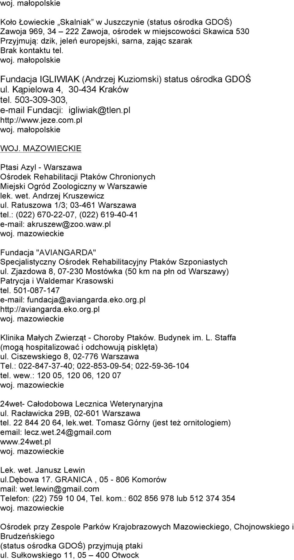 MAZOWIECKIE Ptasi Azyl - Warszawa Ośrodek Rehabilitacji Ptaków Chronionych Miejski Ogród Zoologiczny w Warszawie lek. wet. Andrzej Kruszewicz ul. Ratuszowa 1/3; 03-461 Warszawa tel.