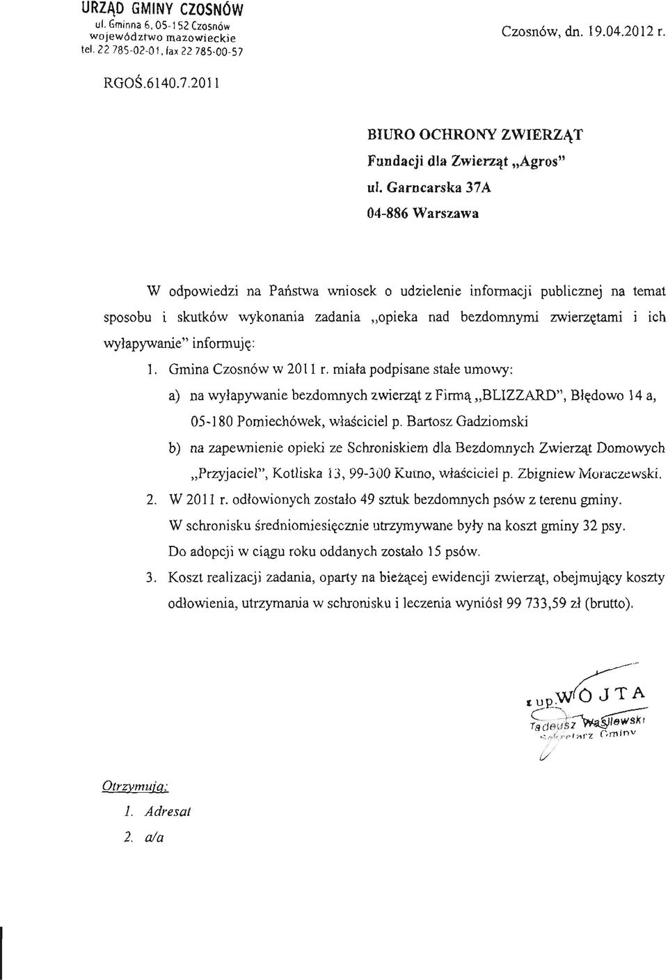Gmina Czosnów w 2011 r. miała podpisane stałe umowy: a) na wyłapywanie bezdomnych zwierząt z Firmą BLIZZARD", Błędowo 14 a, 05-180 Pomiechówek, właściciel p.