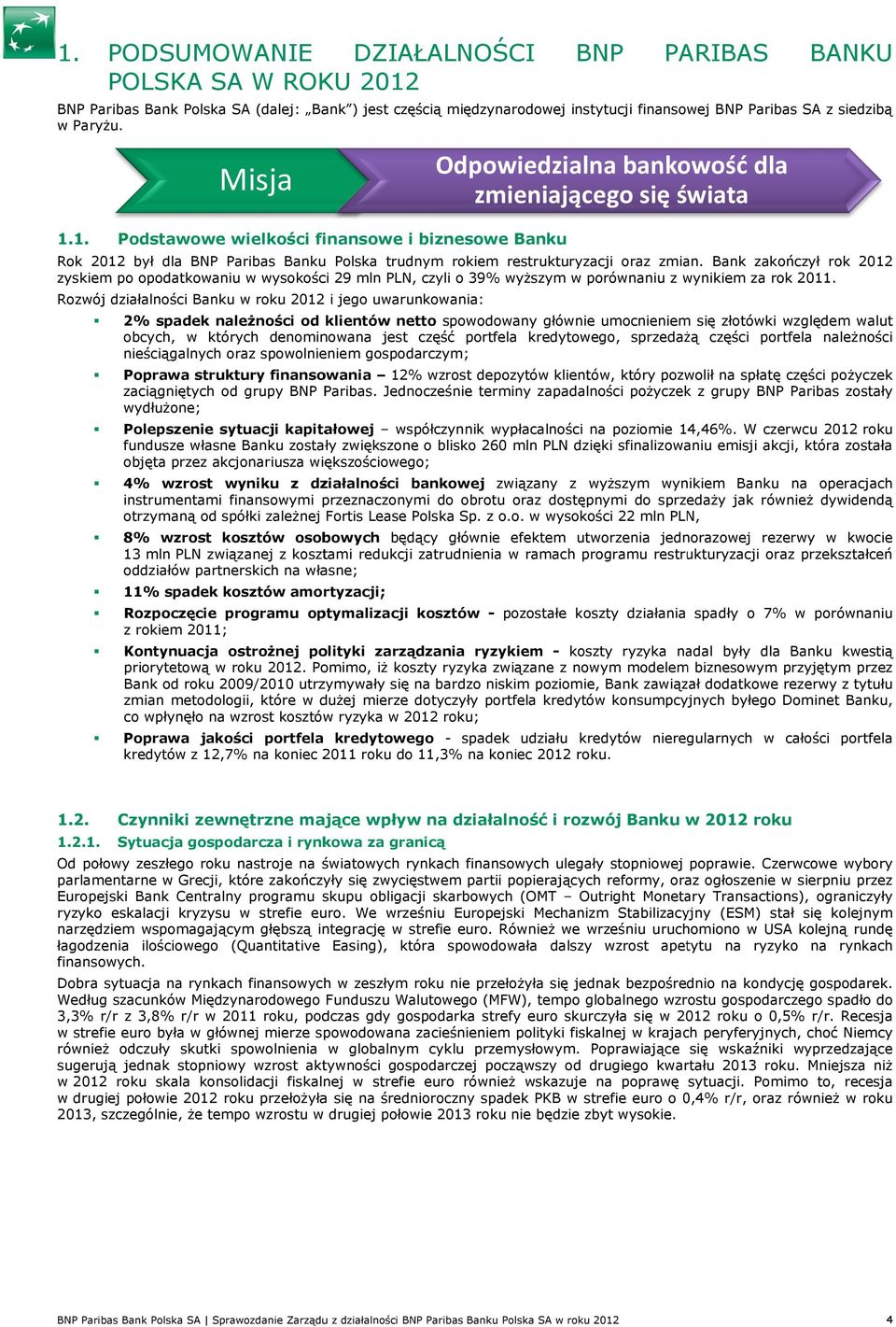 Bank zakończył rok 2012 zyskiem po opodatkowaniu w wysokości 29 mln PLN, czyli o 39% wyŝszym w porównaniu z wynikiem za rok 2011.