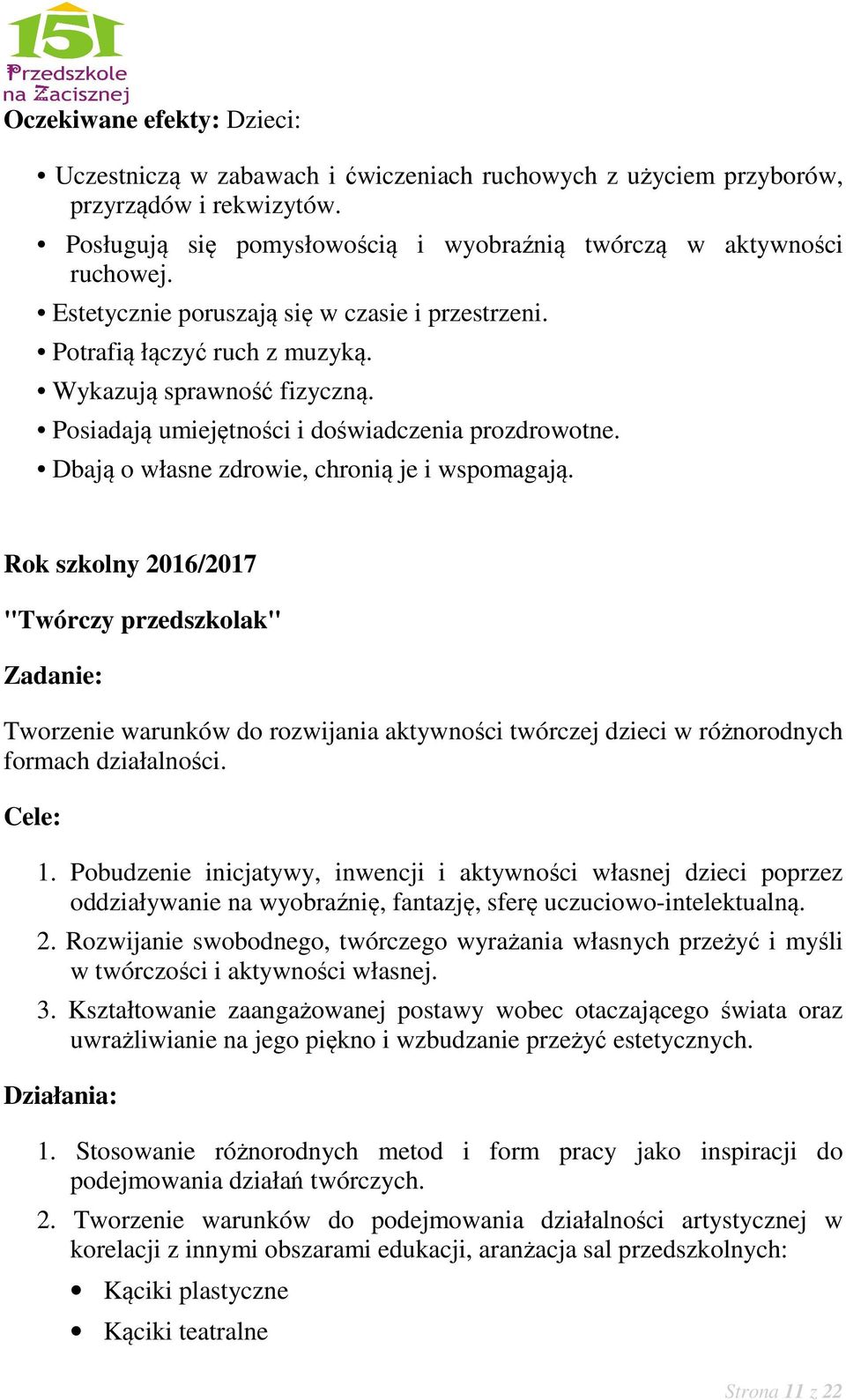 Dbają o własne zdrowie, chronią je i wspomagają. Rok szkolny 2016/2017 "Twórczy przedszkolak" Zadanie: Tworzenie warunków do rozwijania aktywności twórczej dzieci w różnorodnych formach działalności.