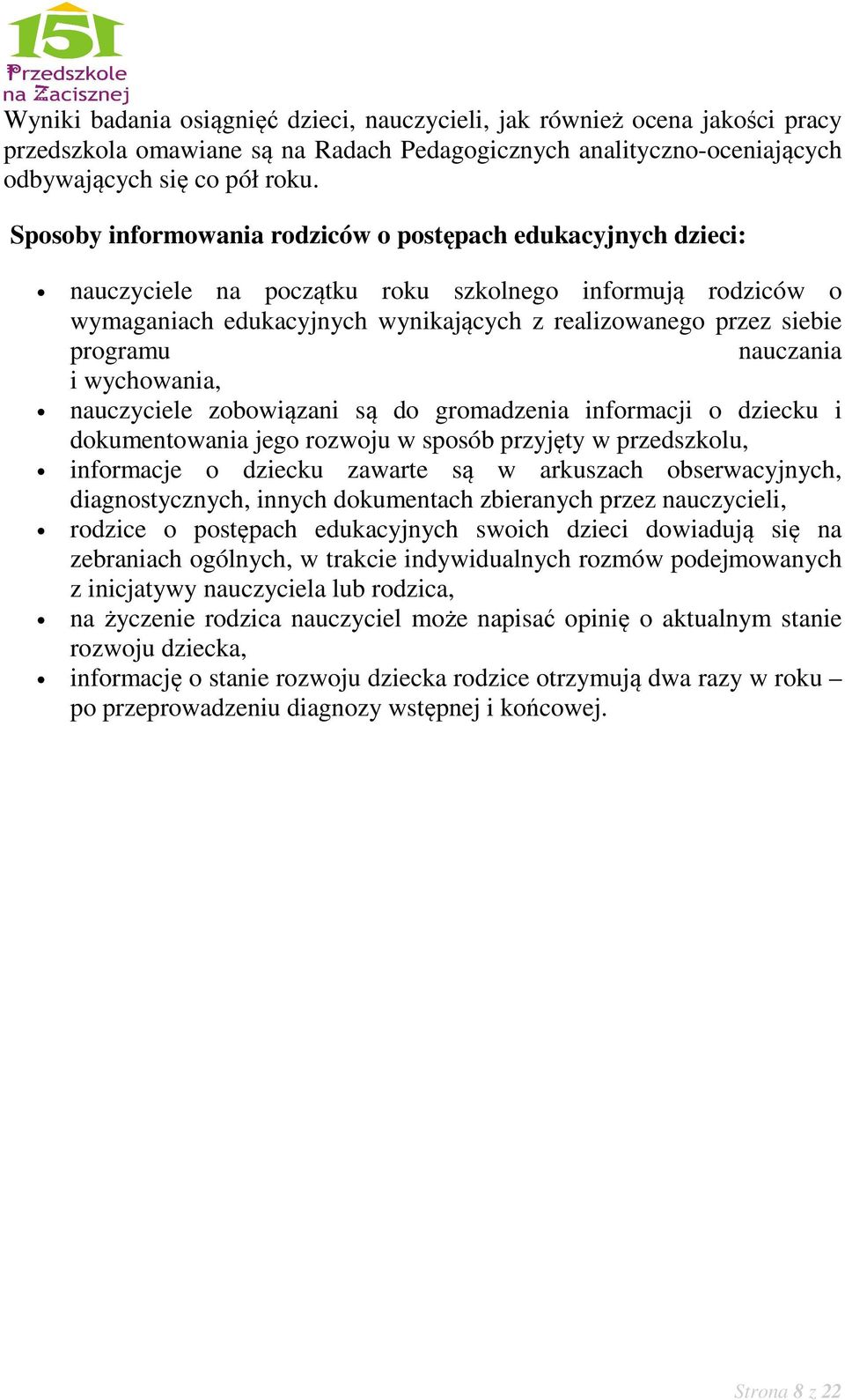 nauczania i wychowania, nauczyciele zobowiązani są do gromadzenia informacji o dziecku i dokumentowania jego rozwoju w sposób przyjęty w przedszkolu, informacje o dziecku zawarte są w arkuszach