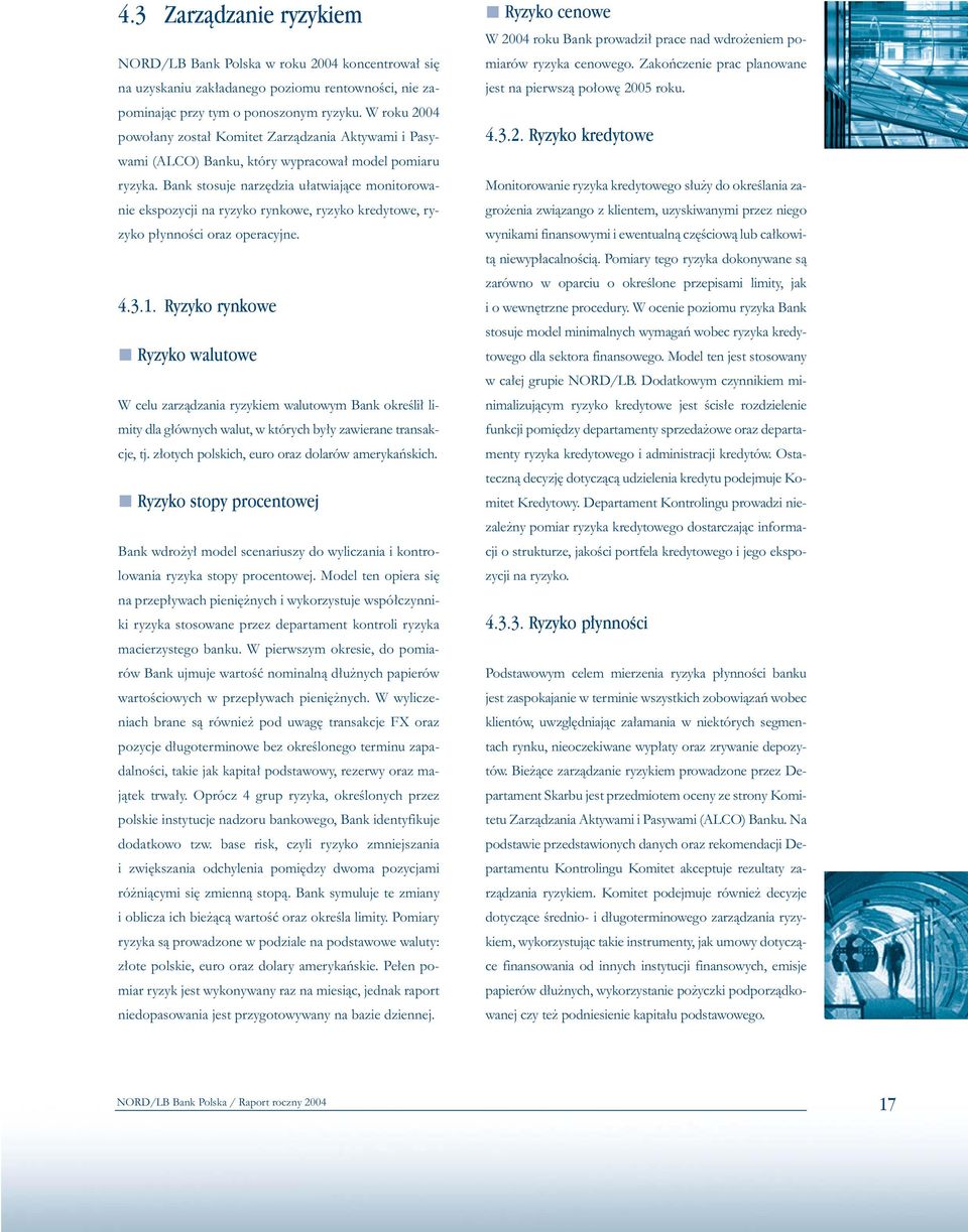 Bank stosuje narz dzia u atwiajàce monitorowanie ekspozycji na ryzyko rynkowe, ryzyko kredytowe, ryzyko p ynnoêci oraz operacyjne. 4.3.1.