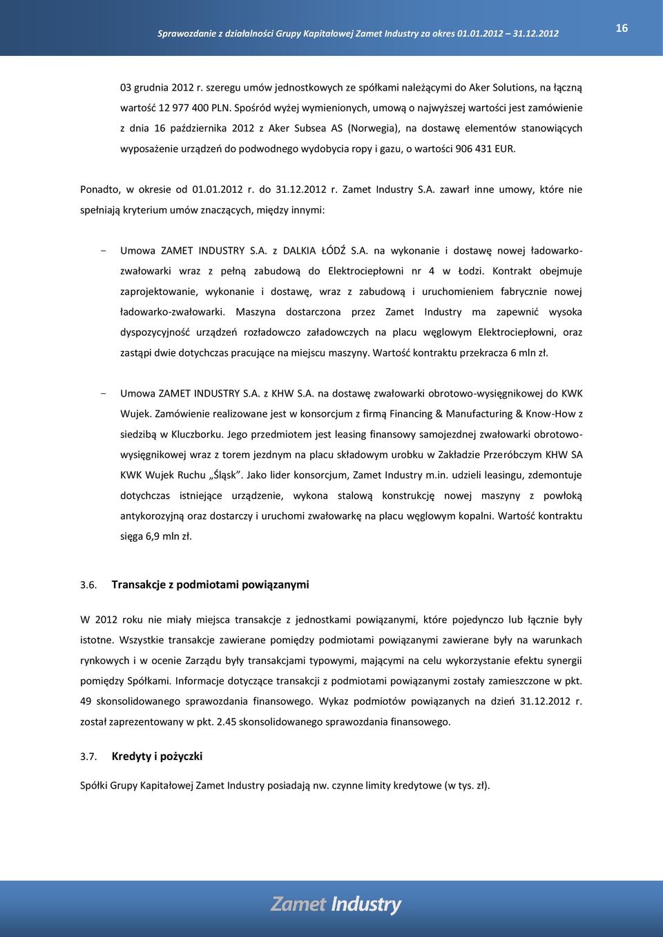 wydobycia ropy i gazu, o wartości 906 431 EUR. Ponadto, w okresie od 01.01.2012 r. do 31.12.2012 r. Zamet Industry S.A.