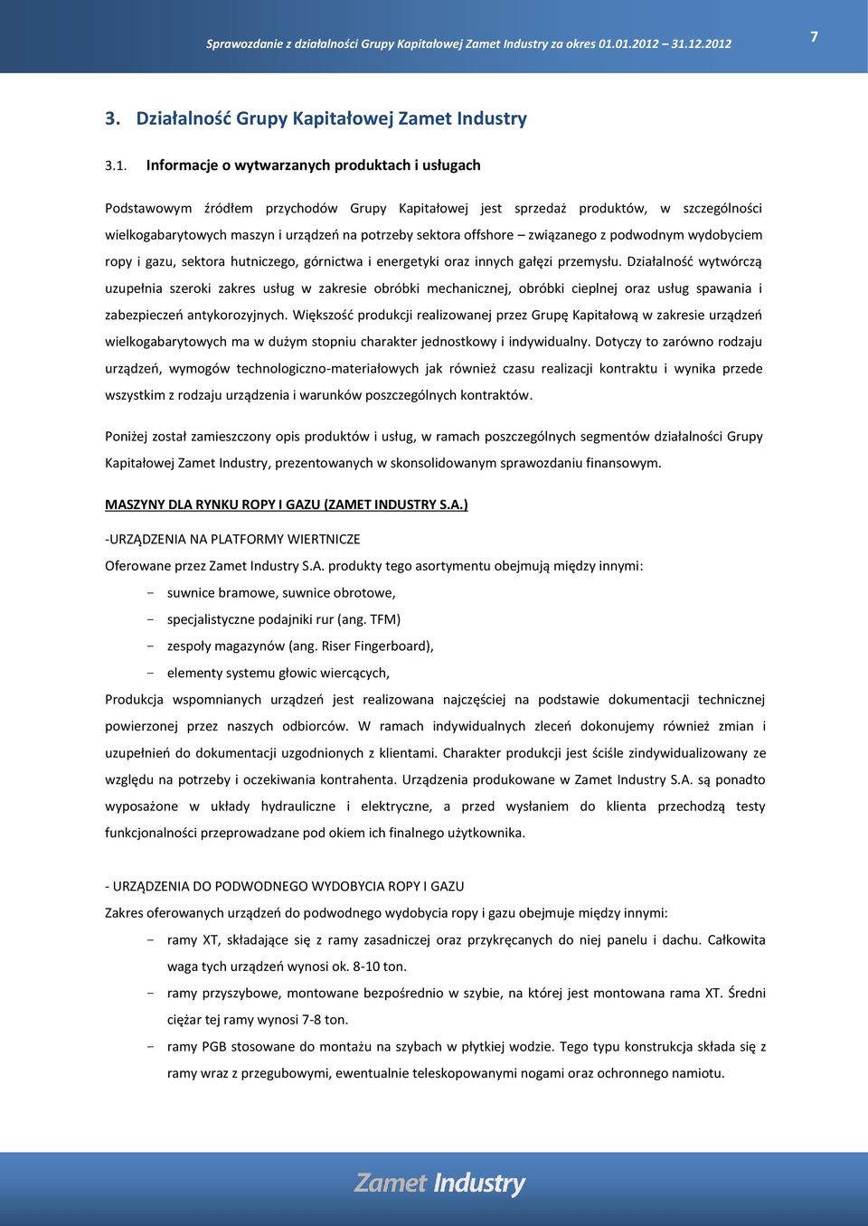 offshore związanego z podwodnym wydobyciem ropy i gazu, sektora hutniczego, górnictwa i energetyki oraz innych gałęzi przemysłu.