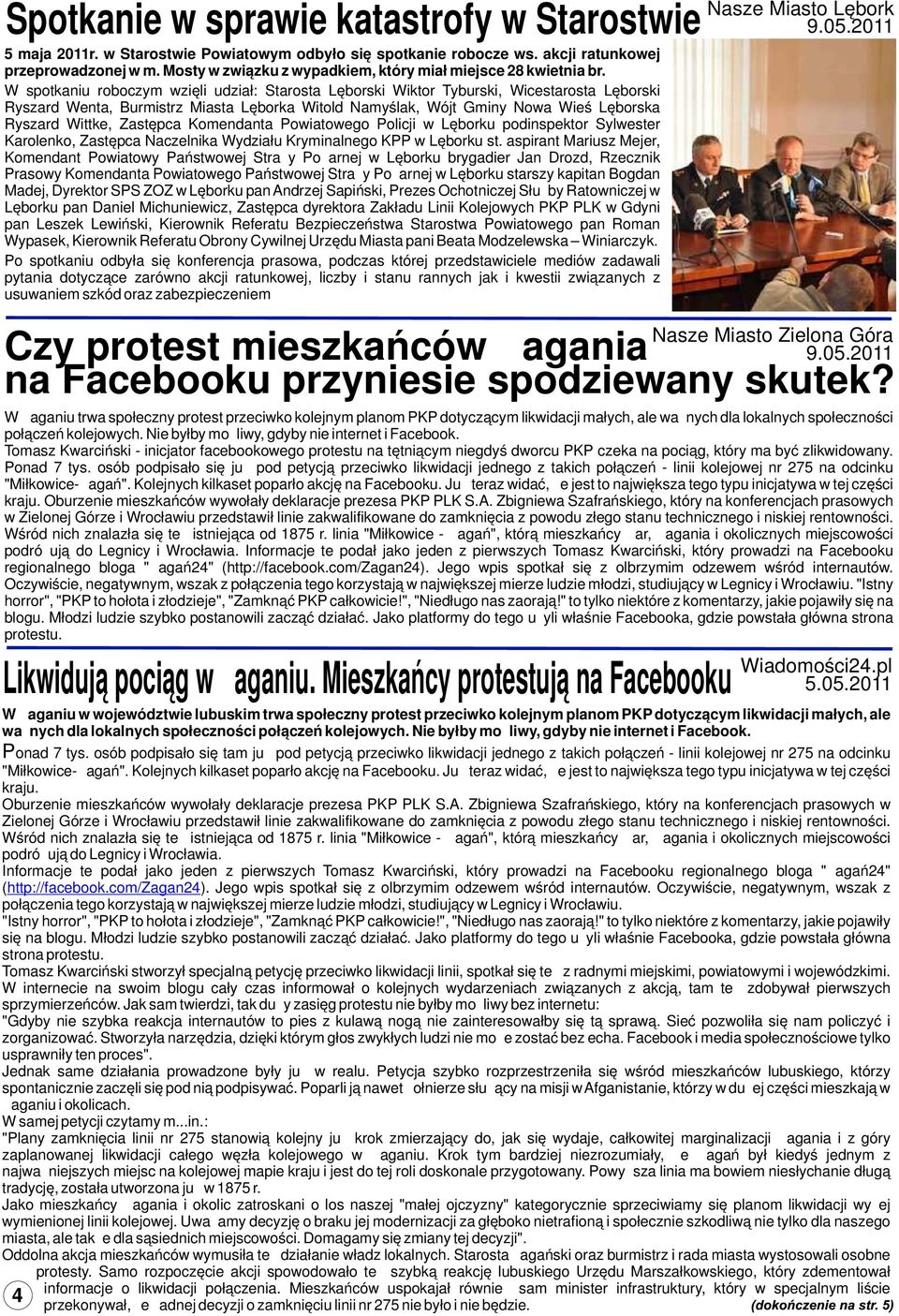 W spotkaniu roboczym wzięli udział: Starosta Lęborski Wiktor Tyburski, Wicestarosta Lęborski Ryszard Wenta, Burmistrz Miasta Lęborka Witold Namyślak, Wójt Gminy Nowa Wieś Lęborska Ryszard Wittke,