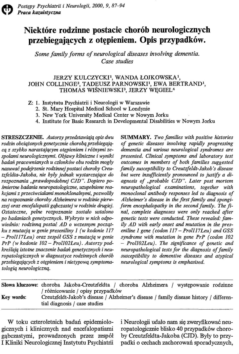 Instytutu Psychiatrii i Neurologii w Warszawie 2. St. Mary Hospital Medical School w Londynie 3. New York University Medical Center w Nowym Jorku 4.