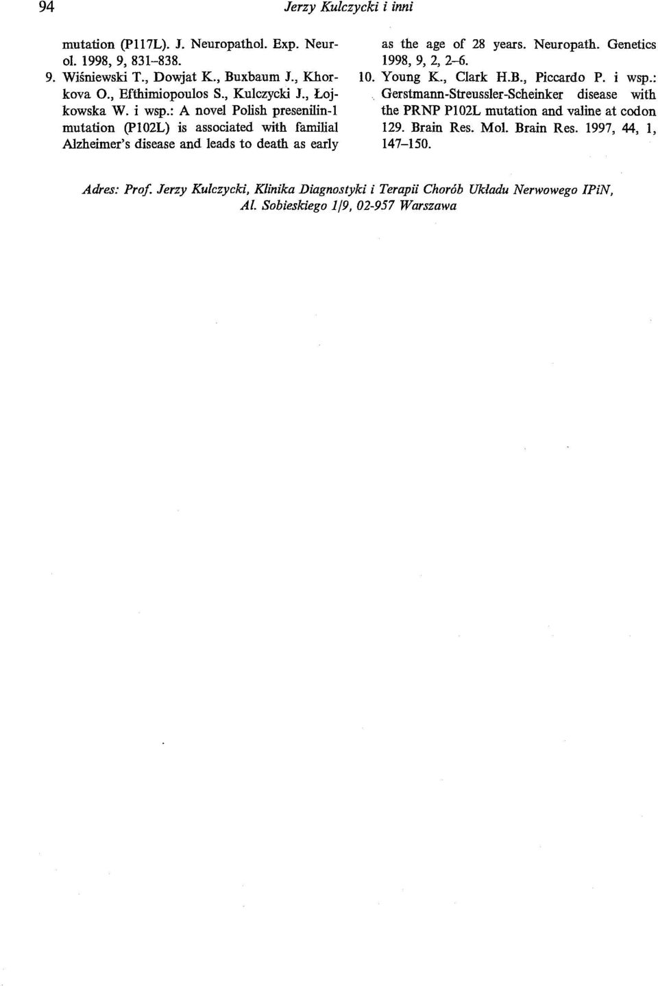 : Anovel Polish preseni1in-l mutation (P102L) is associated with familial Alzheimer's disease and leads to death as early as the age of 28 years. Neuropath.