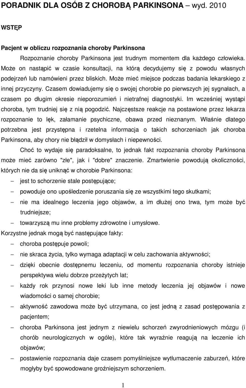 Czasem dowiadujemy się o swojej chorobie po pierwszych jej sygnałach, a czasem po długim okresie nieporozumień i nietrafnej diagnostyki. Im wcześniej wystąpi choroba, tym trudniej się z nią pogodzić.