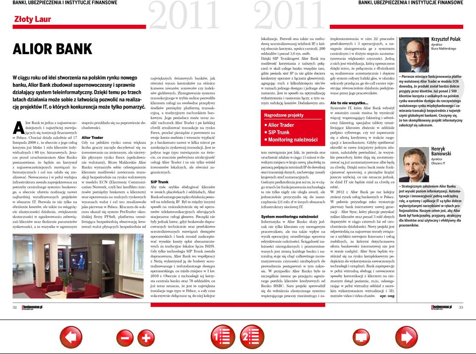 Alior Bank to jedna z najnowocześniejszych i najszybciej rozwijających się instytucji finansowych w Polsce. Chociaż działa zaledwie od 17 listopada 2008 r.