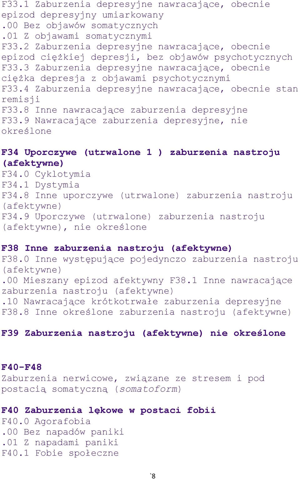 4 Zaburzenia depresyjne nawracające, obecnie stan remisji F33.8 Inne nawracające zaburzenia depresyjne F33.