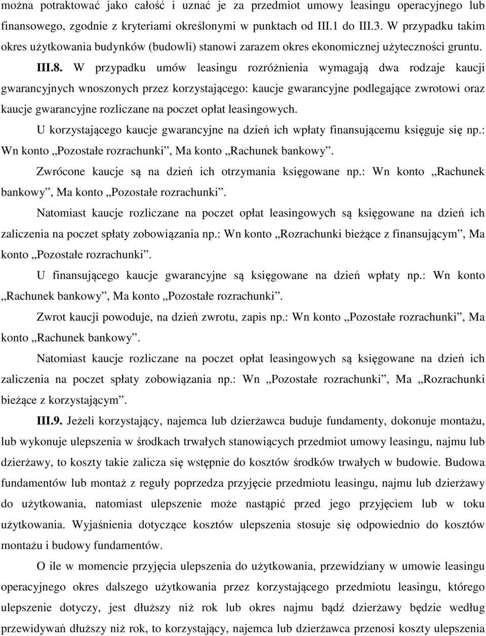 W przypadku umów leasingu rozróżnienia wymagają dwa rodzaje kaucji gwarancyjnych wnoszonych przez korzystającego: kaucje gwarancyjne podlegające zwrotowi oraz kaucje gwarancyjne rozliczane na poczet