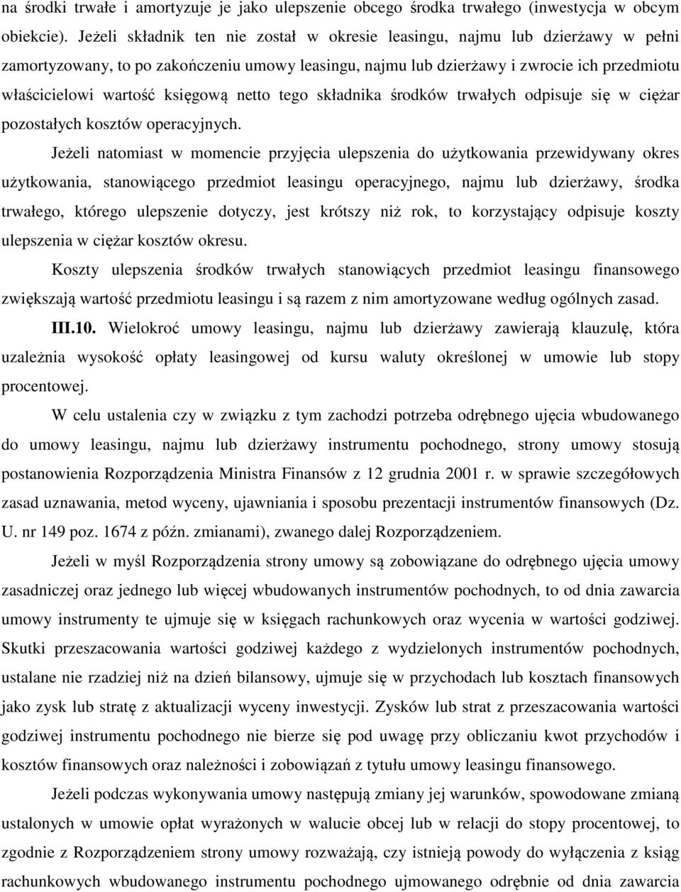 księgową netto tego składnika środków trwałych odpisuje się w ciężar pozostałych kosztów operacyjnych.