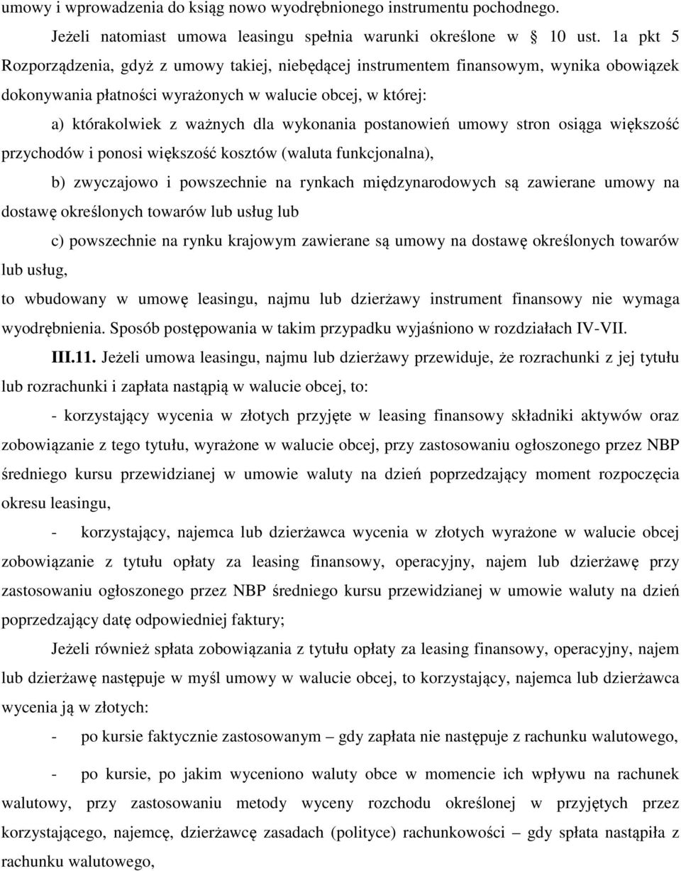 postanowień umowy stron osiąga większość przychodów i ponosi większość kosztów (waluta funkcjonalna), b) zwyczajowo i powszechnie na rynkach międzynarodowych są zawierane umowy na dostawę określonych