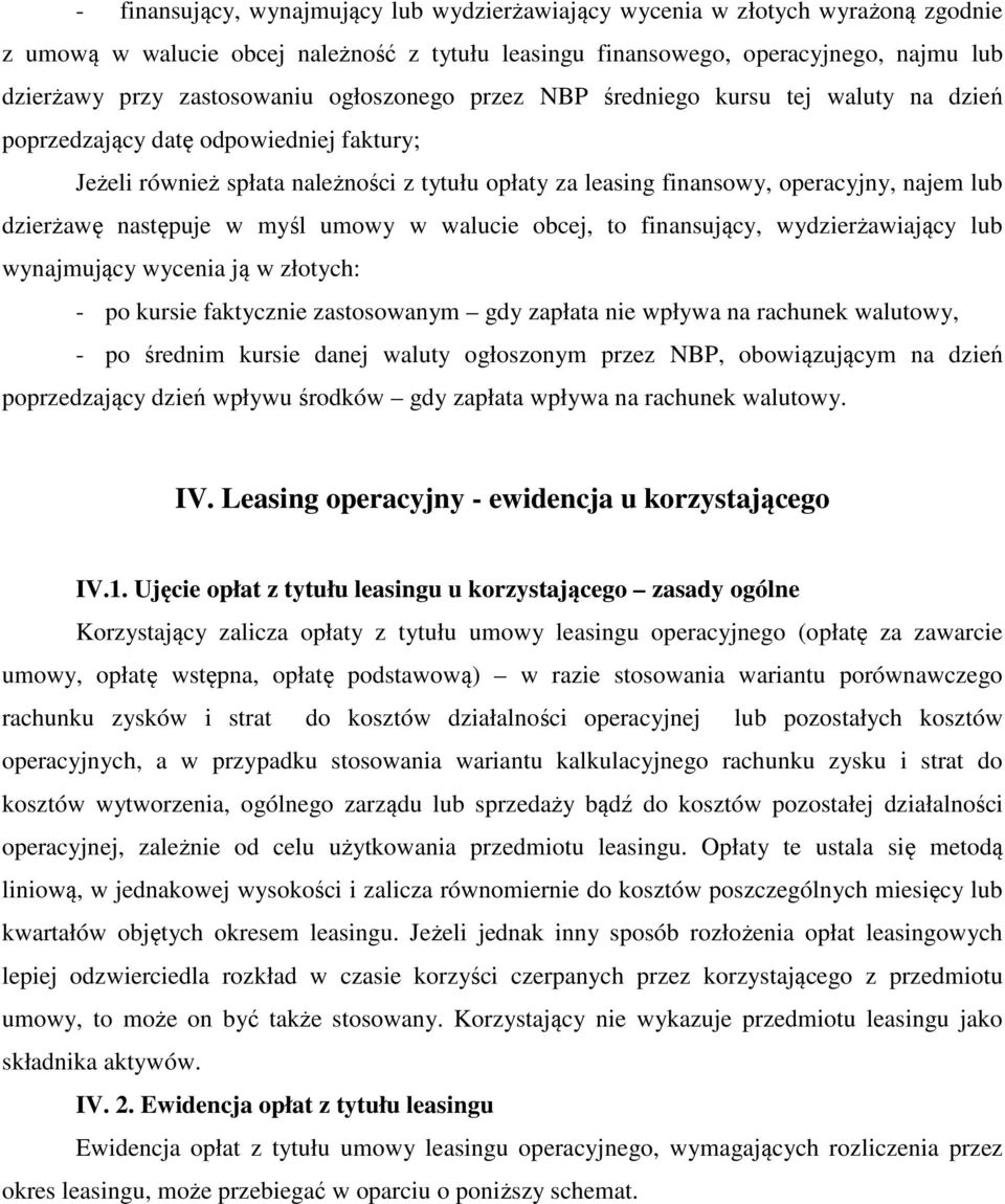 dzierżawę następuje w myśl umowy w walucie obcej, to finansujący, wydzierżawiający lub wynajmujący wycenia ją w złotych: - po kursie faktycznie zastosowanym gdy zapłata nie wpływa na rachunek