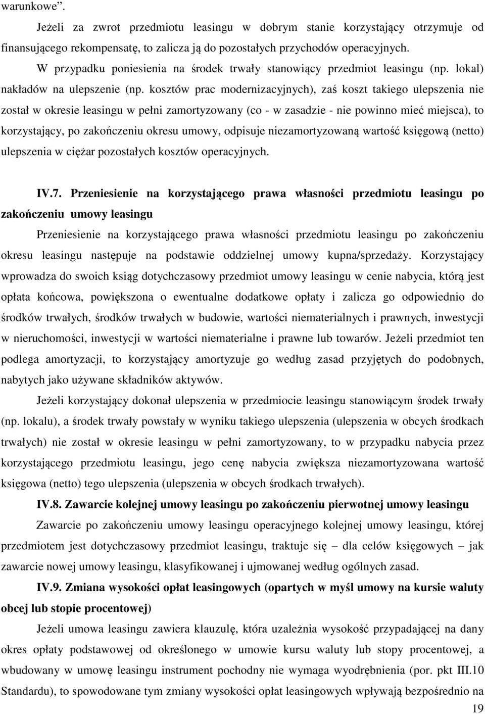 kosztów prac modernizacyjnych), zaś koszt takiego ulepszenia nie został w okresie leasingu w pełni zamortyzowany (co - w zasadzie - nie powinno mieć miejsca), to korzystający, po zakończeniu okresu