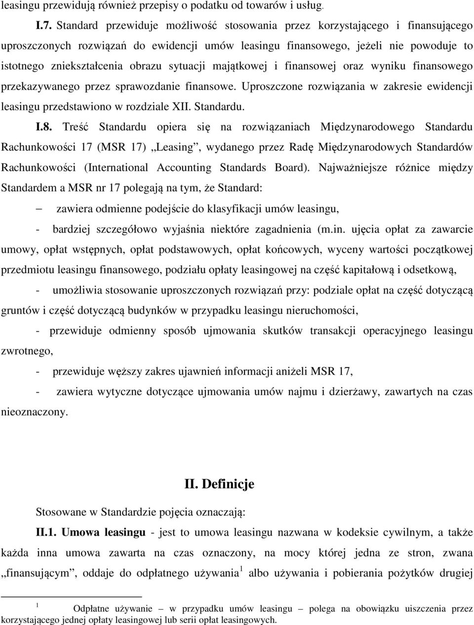 sytuacji majątkowej i finansowej oraz wyniku finansowego przekazywanego przez sprawozdanie finansowe. Uproszczone rozwiązania w zakresie ewidencji leasingu przedstawiono w rozdziale XII. Standardu. I.