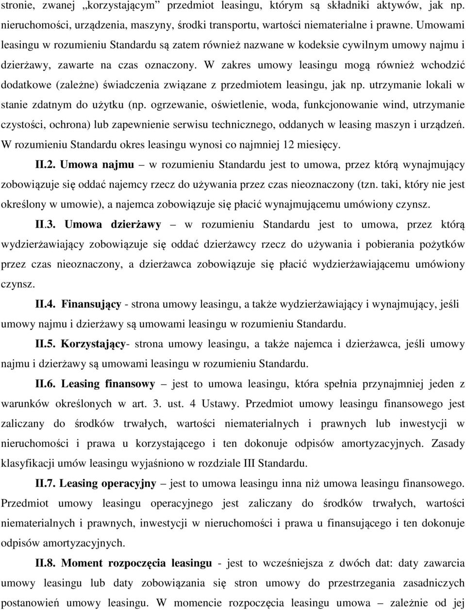 W zakres umowy leasingu mogą również wchodzić dodatkowe (zależne) świadczenia związane z przedmiotem leasingu, jak np. utrzymanie lokali w stanie zdatnym do użytku (np.