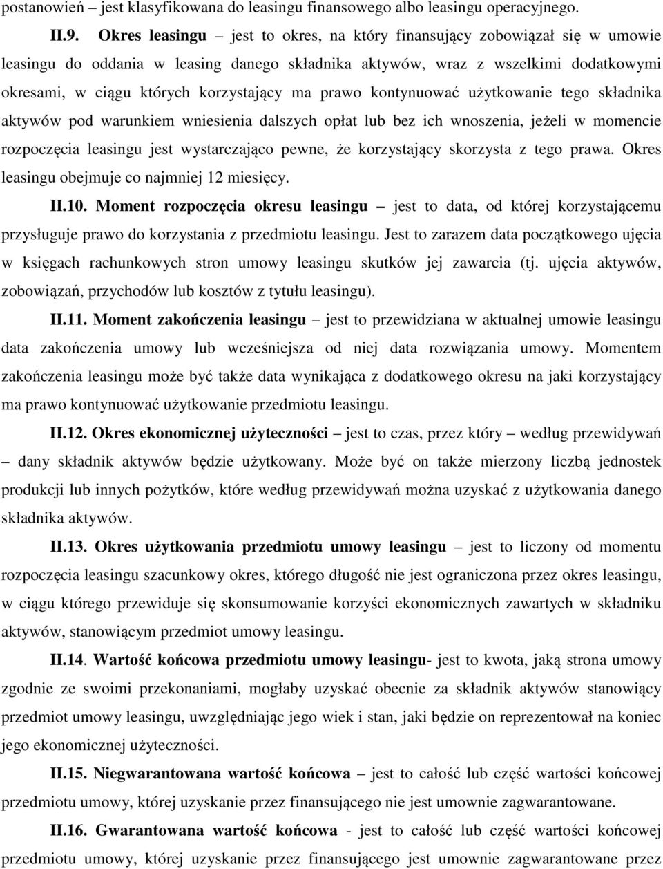 ma prawo kontynuować użytkowanie tego składnika aktywów pod warunkiem wniesienia dalszych opłat lub bez ich wnoszenia, jeżeli w momencie rozpoczęcia leasingu jest wystarczająco pewne, że korzystający