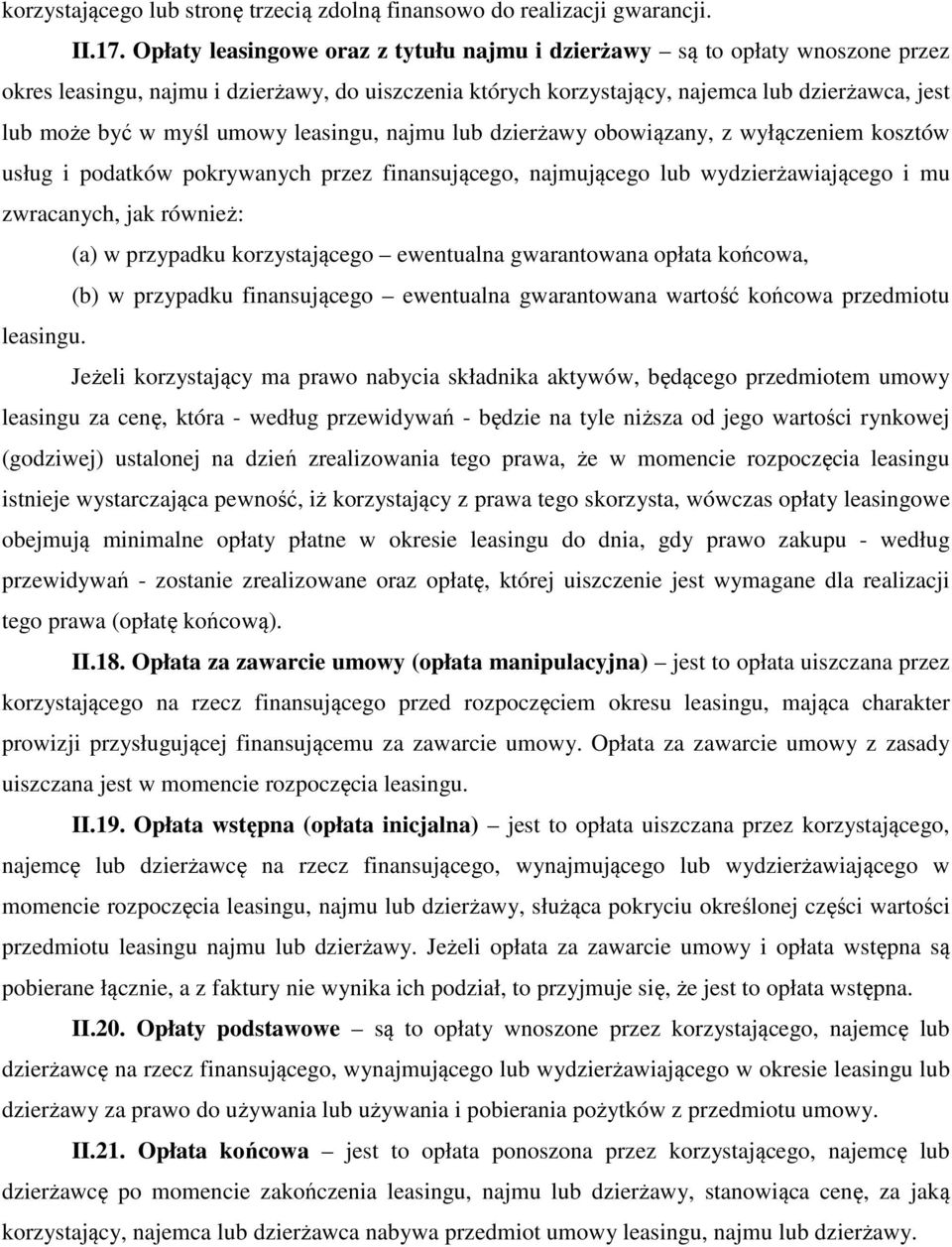 umowy leasingu, najmu lub dzierżawy obowiązany, z wyłączeniem kosztów usług i podatków pokrywanych przez finansującego, najmującego lub wydzierżawiającego i mu zwracanych, jak również: (a) w